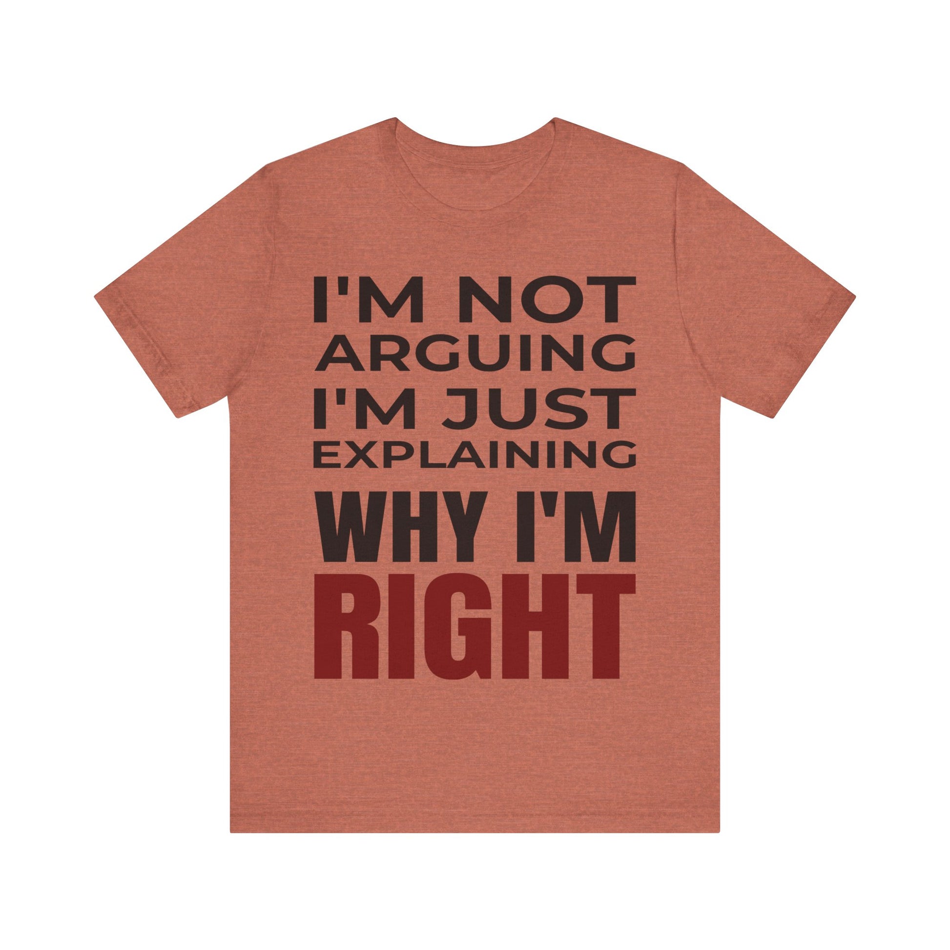 I’m Not Arguing Tee – Just Explaining Why I’m Right