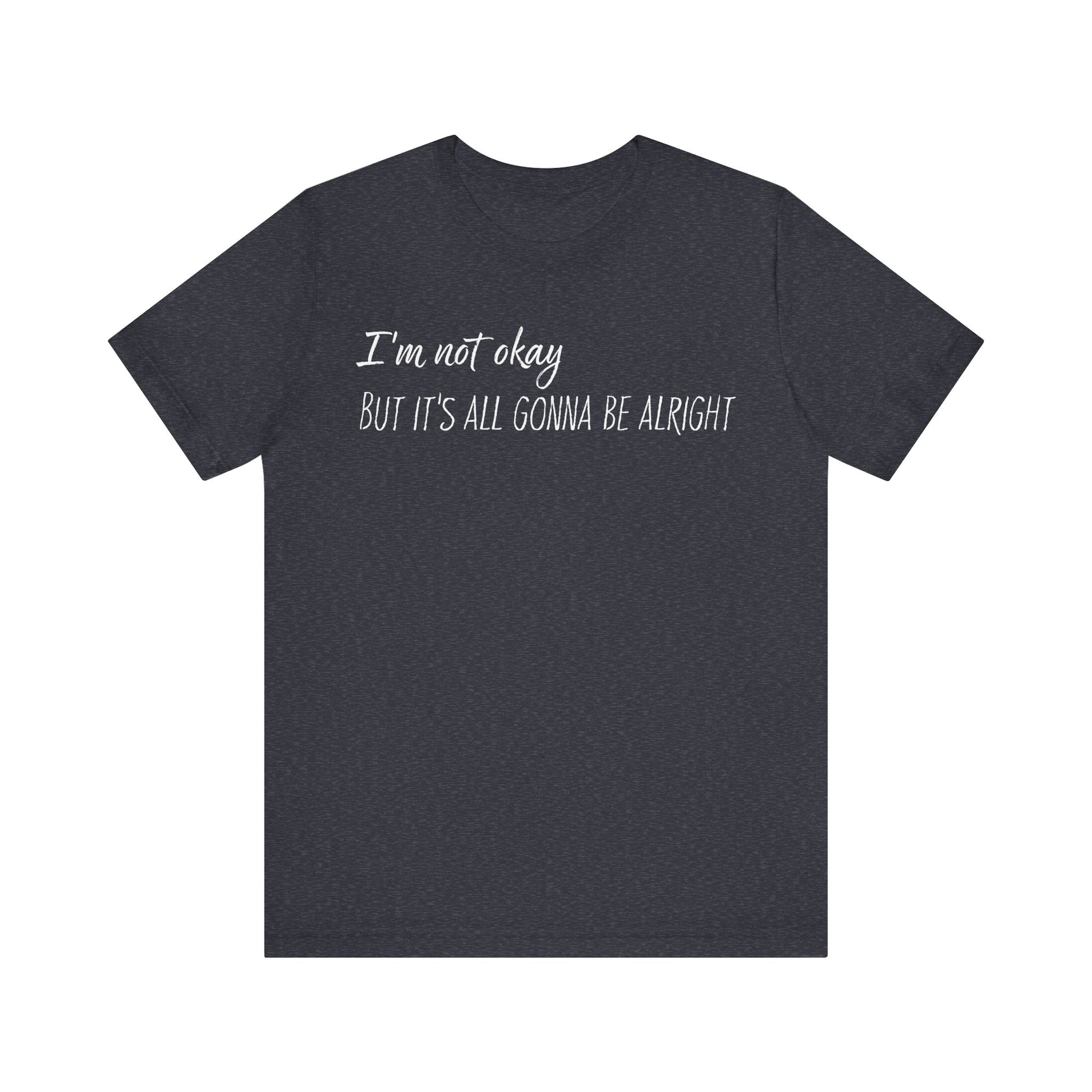 I’m not okay, But it's all gonna be alright. - White Text