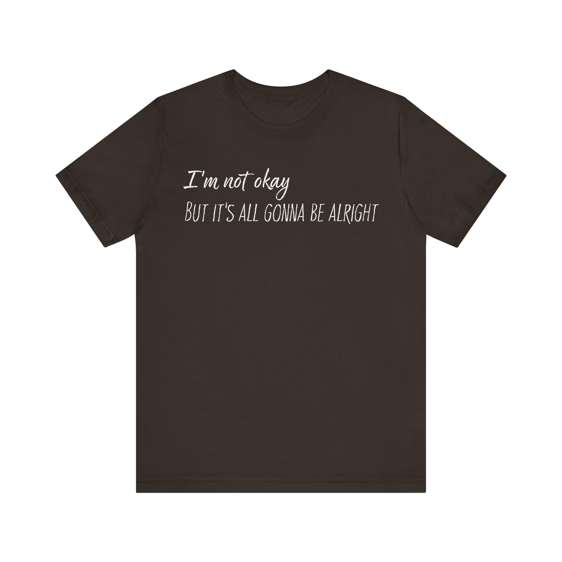 I’m not okay, But it's all gonna be alright. - White Text