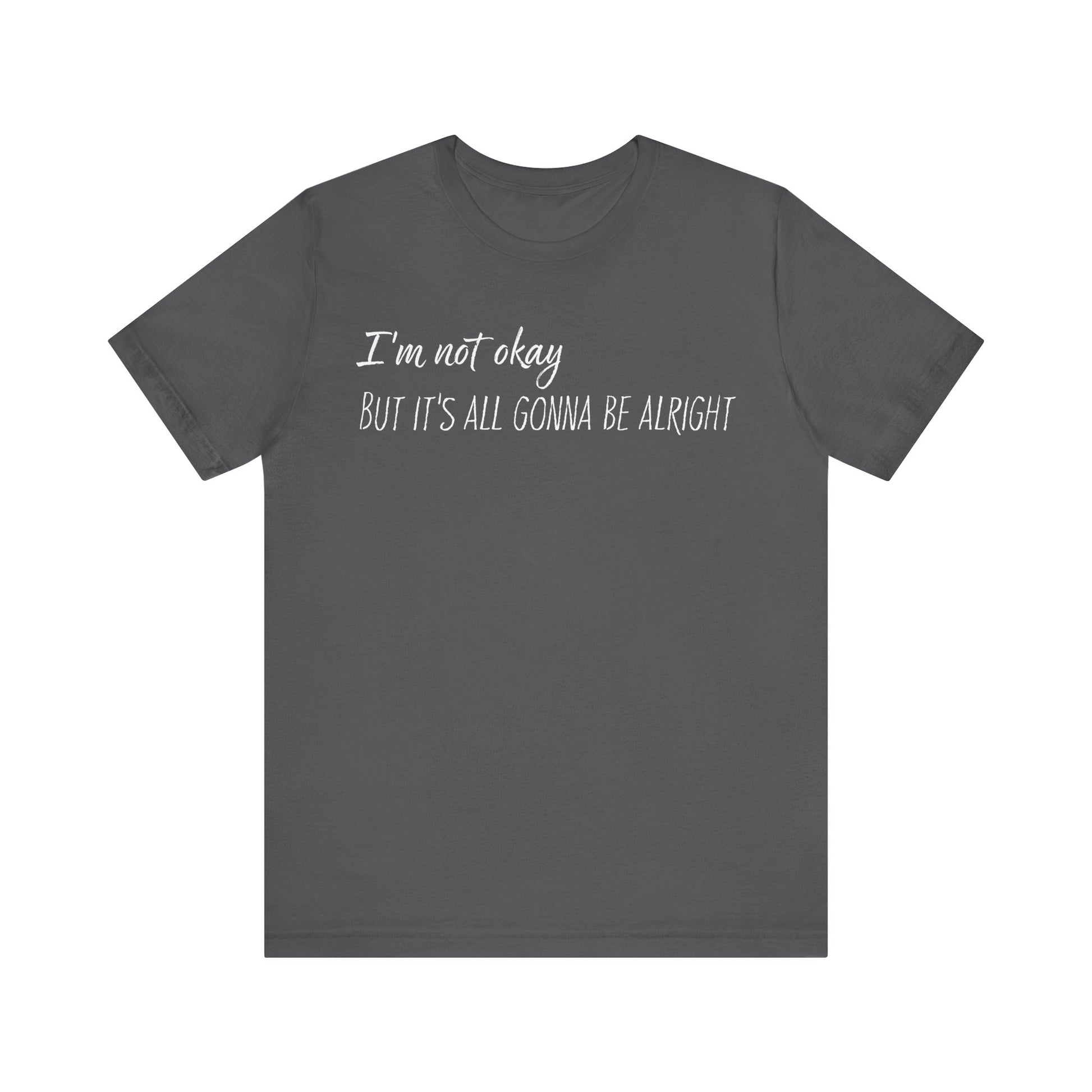 I’m not okay, But it's all gonna be alright. - White Text