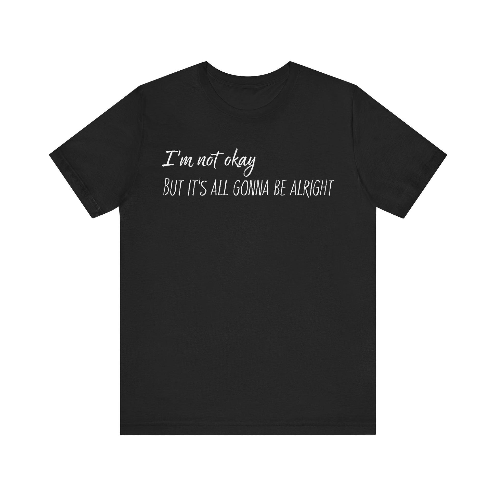 I’m not okay, But it's all gonna be alright. - White Text