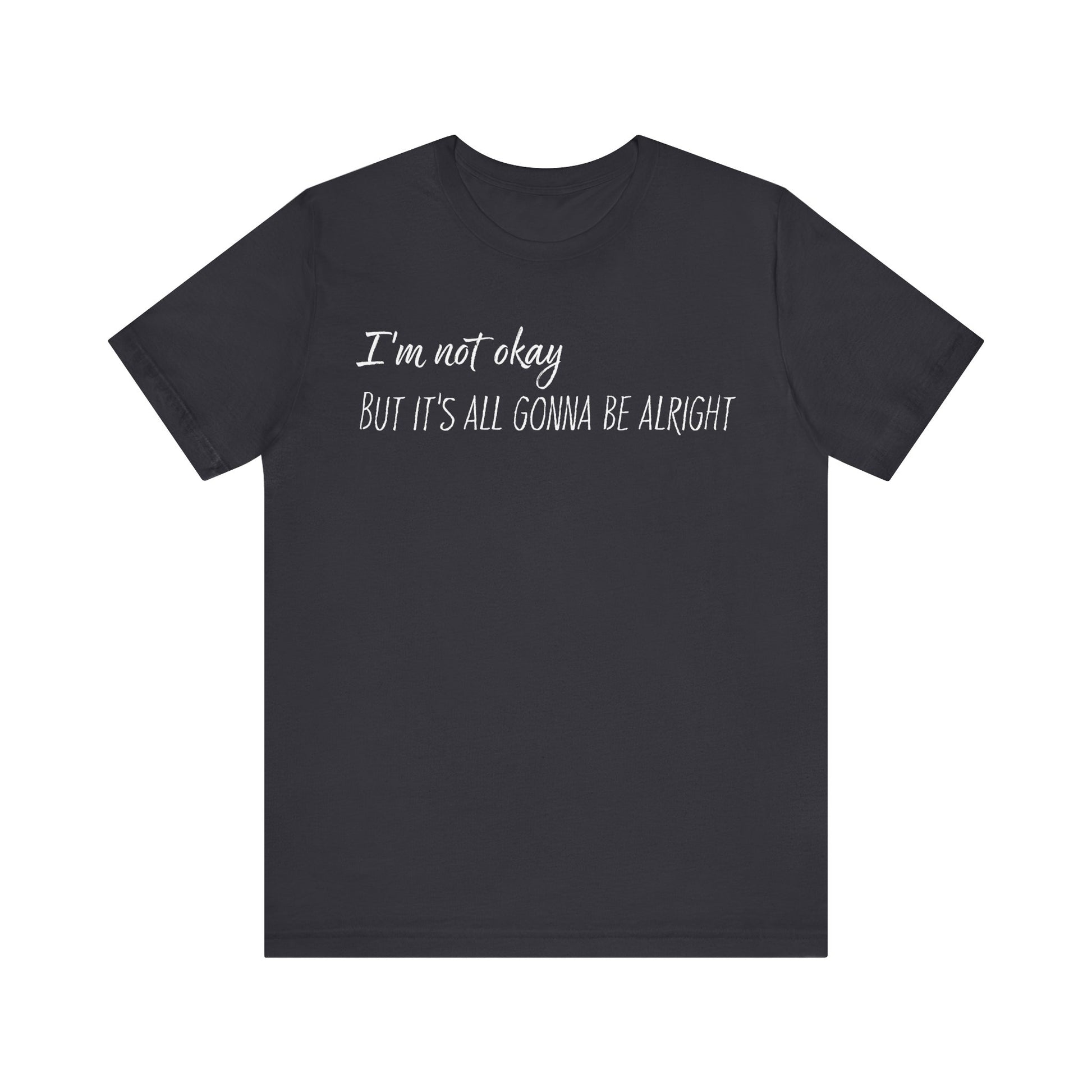 I’m not okay, But it's all gonna be alright. - White Text