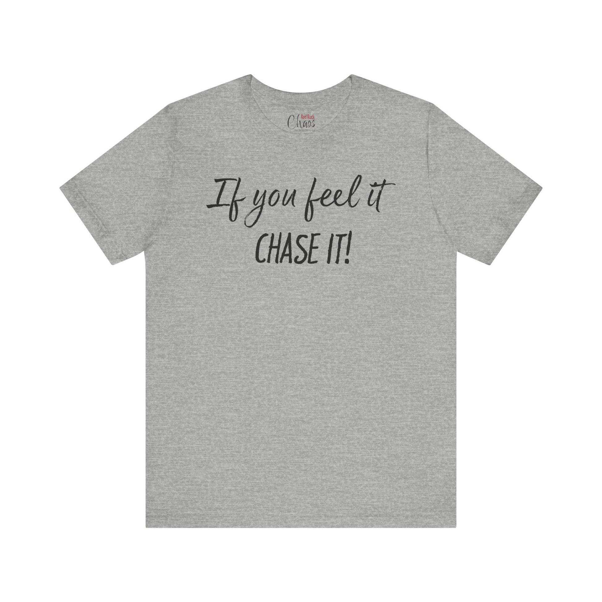If You Feel It, Chase It tee