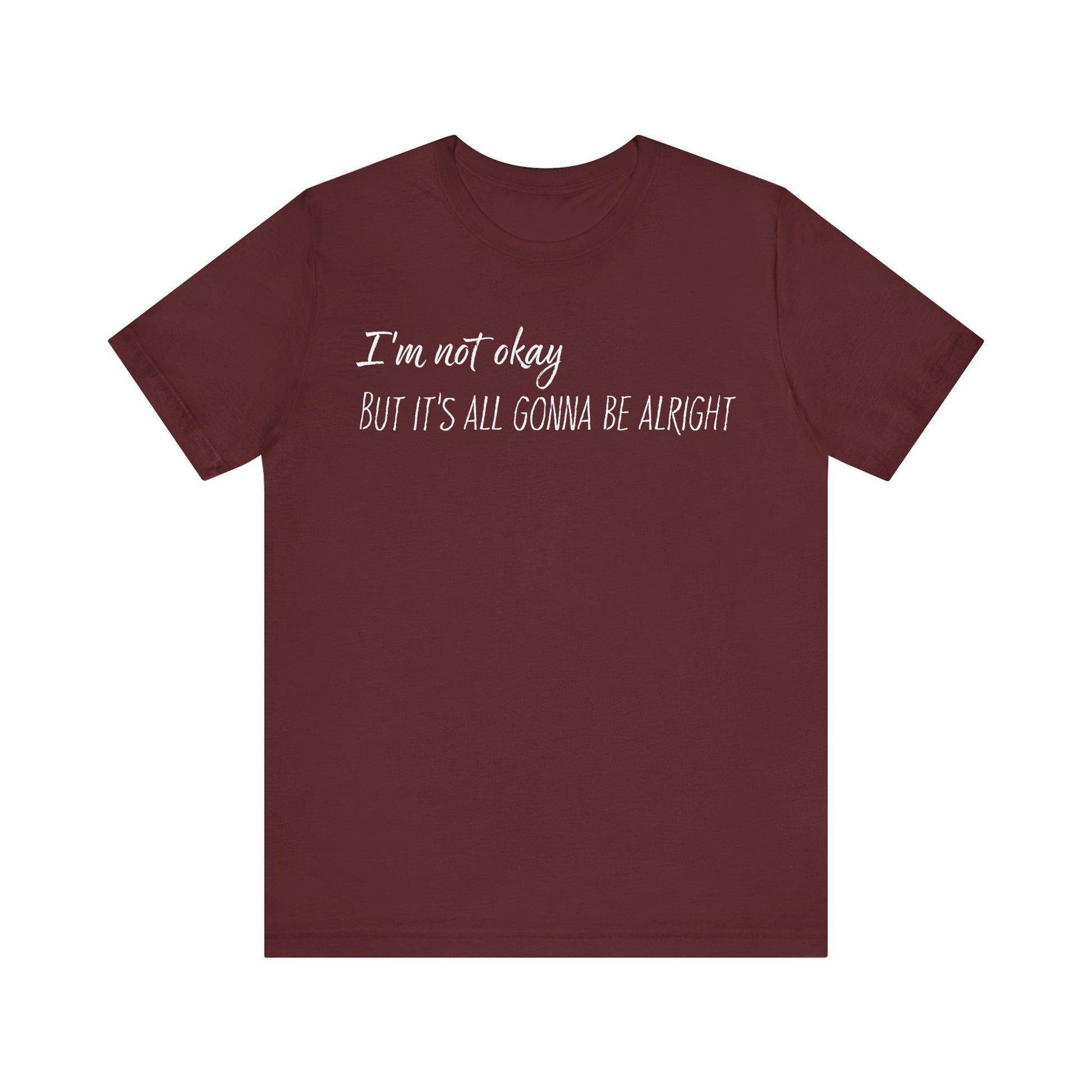 I’m not okay, But it's all gonna be alright. - White Text