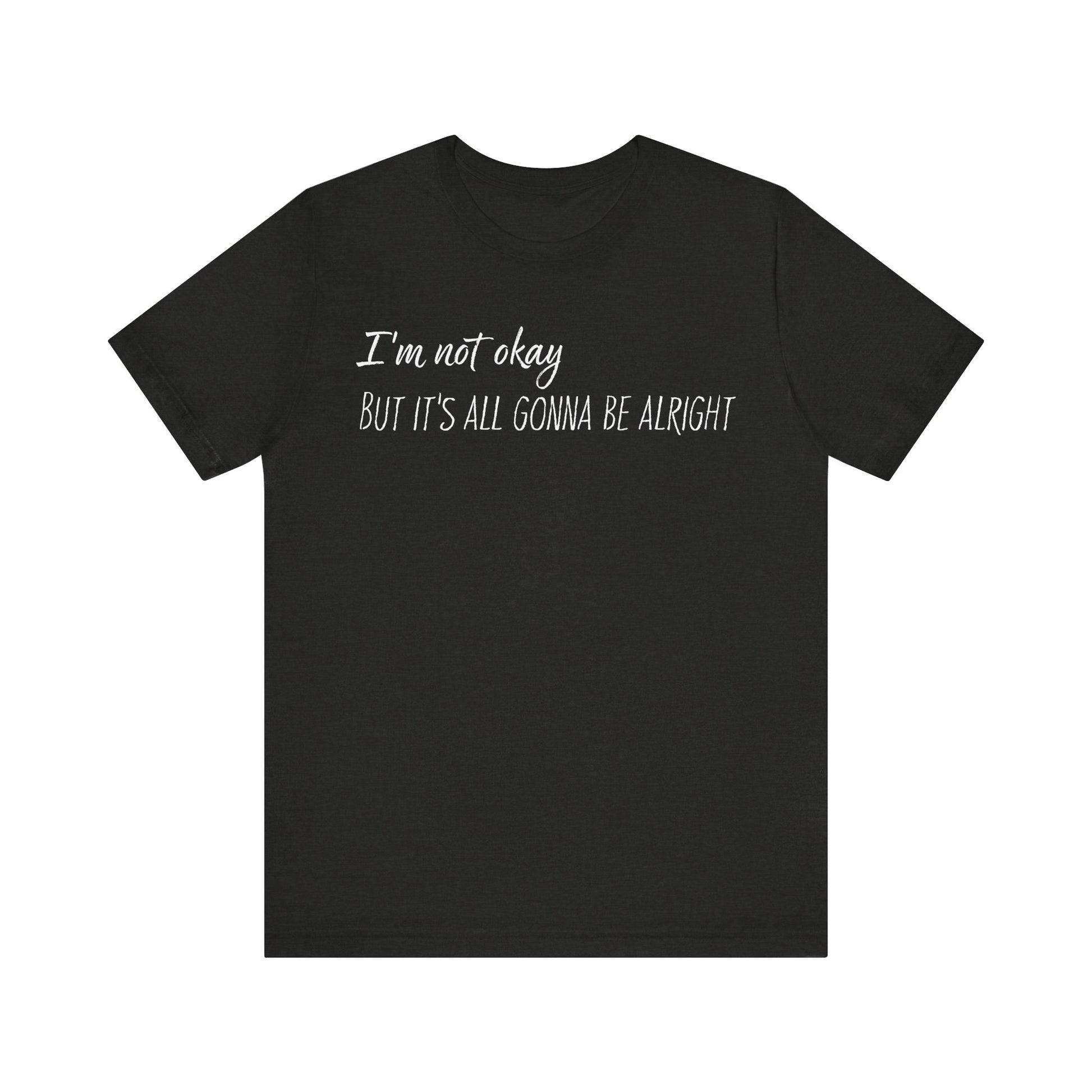 I’m not okay, But it's all gonna be alright. - White Text