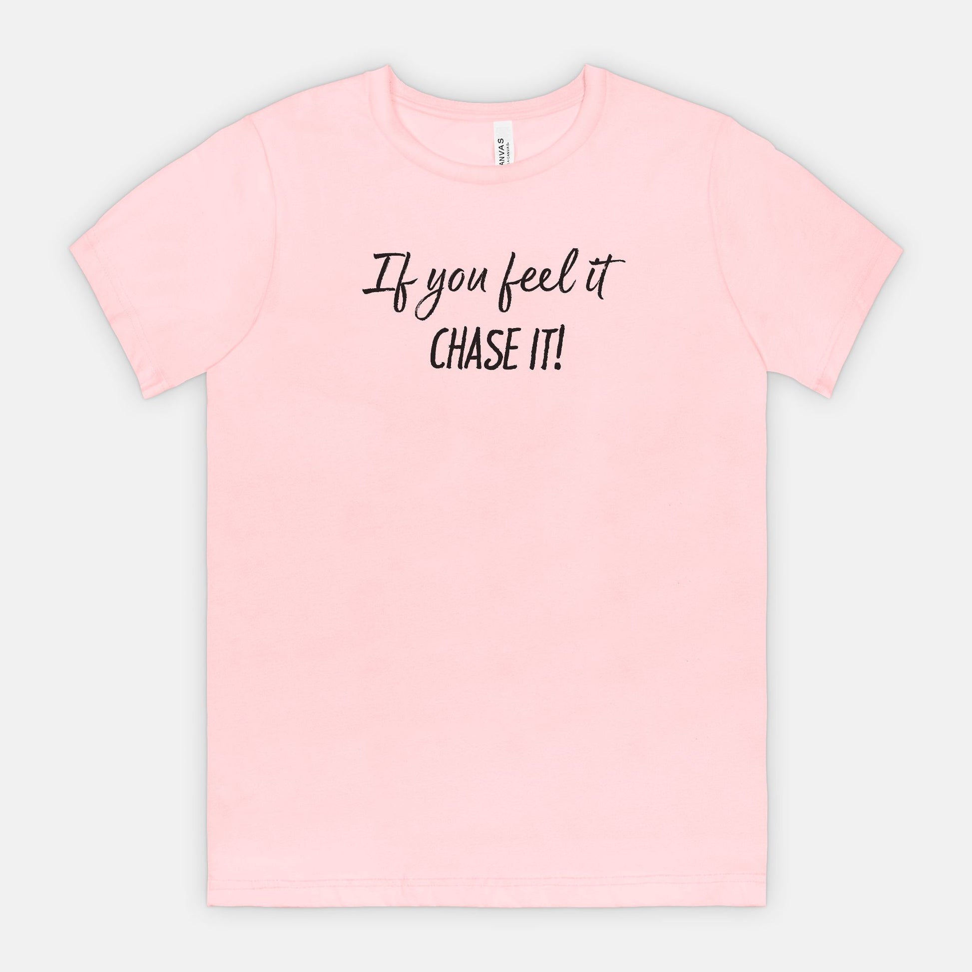 If You Feel It, Chase It! Motivational T-Shirt