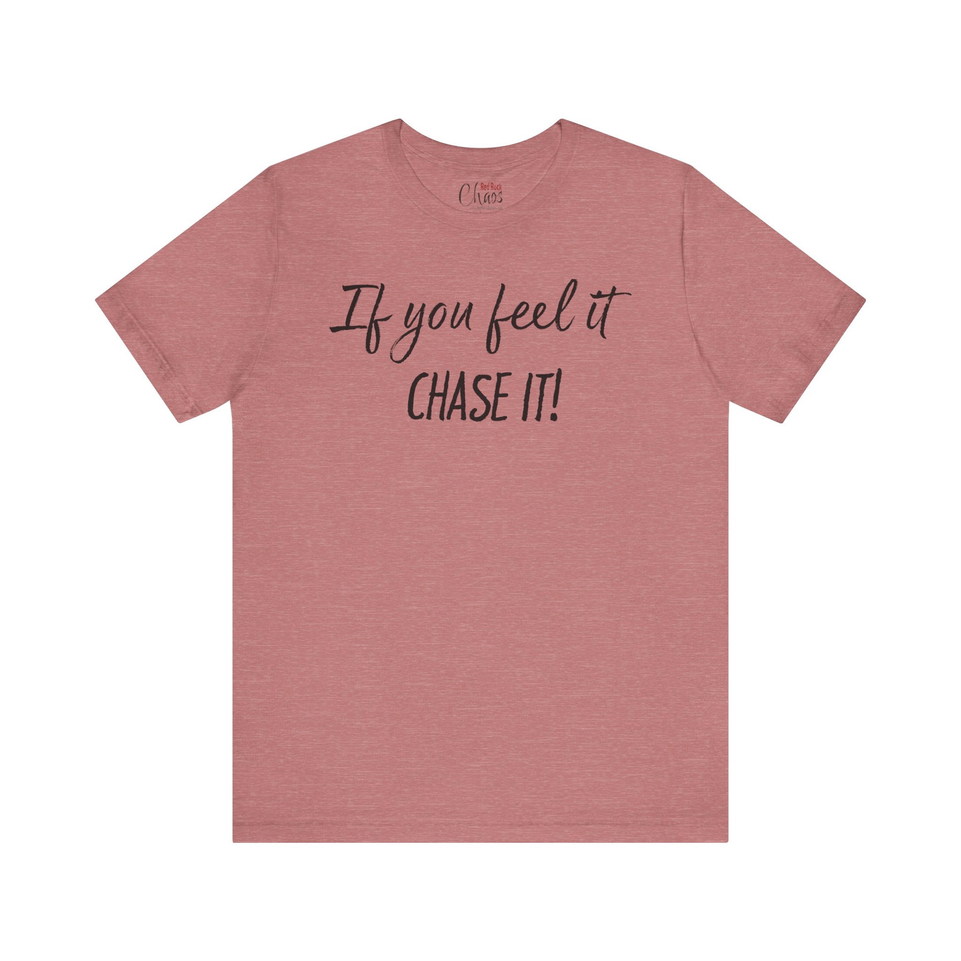 If You Feel It, Chase It tee