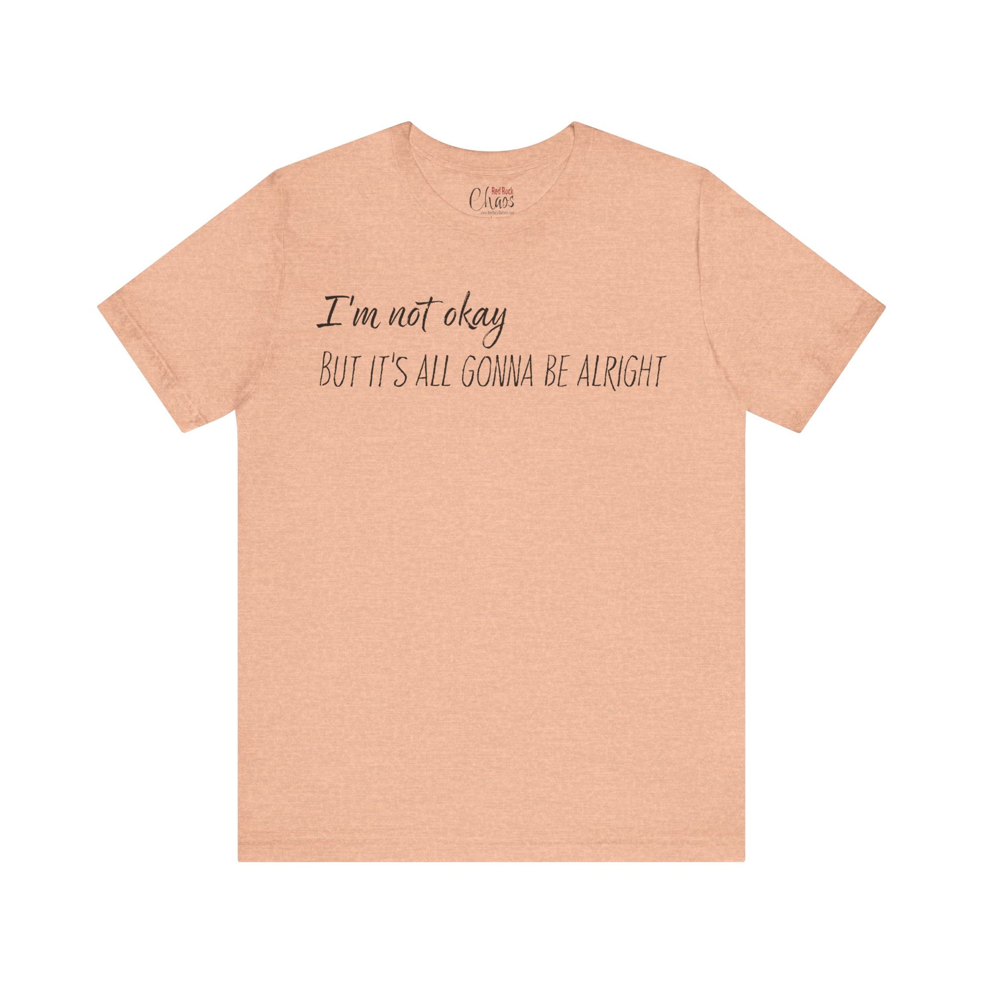 I’m Not Okay – But It’s All Gonna Be Alright | Relatable Statement Tee