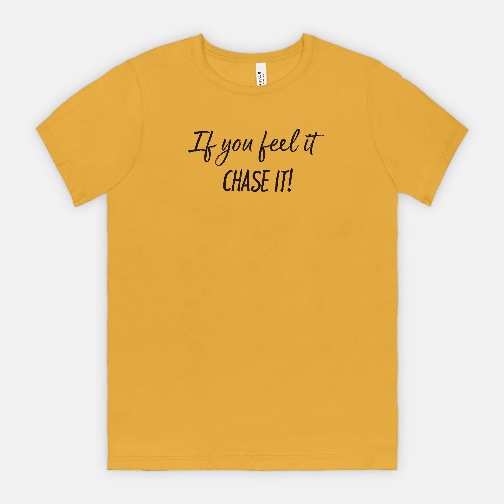 If You Feel It, Chase It! Motivational T-Shirt