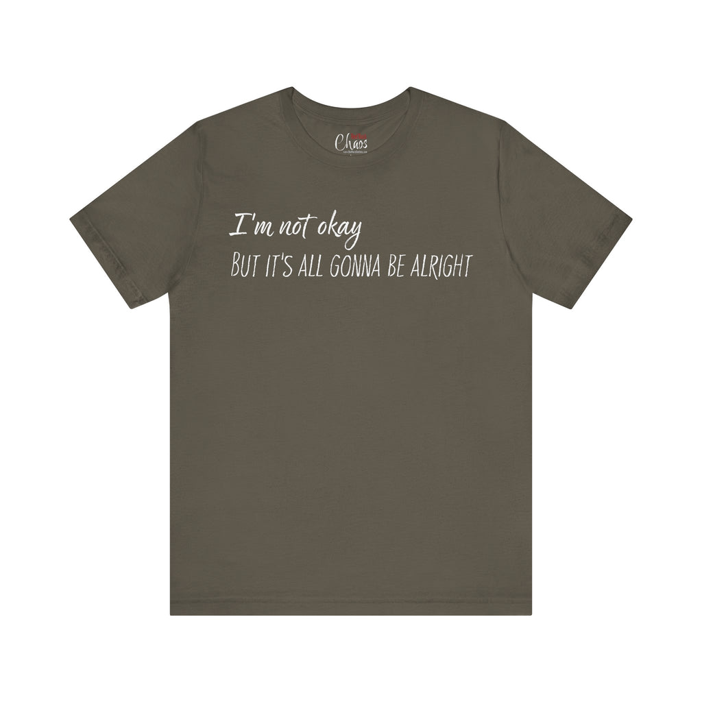 I’m Not Okay – But It’s All Gonna Be Alright | Relatable Statement Tee - White Text
