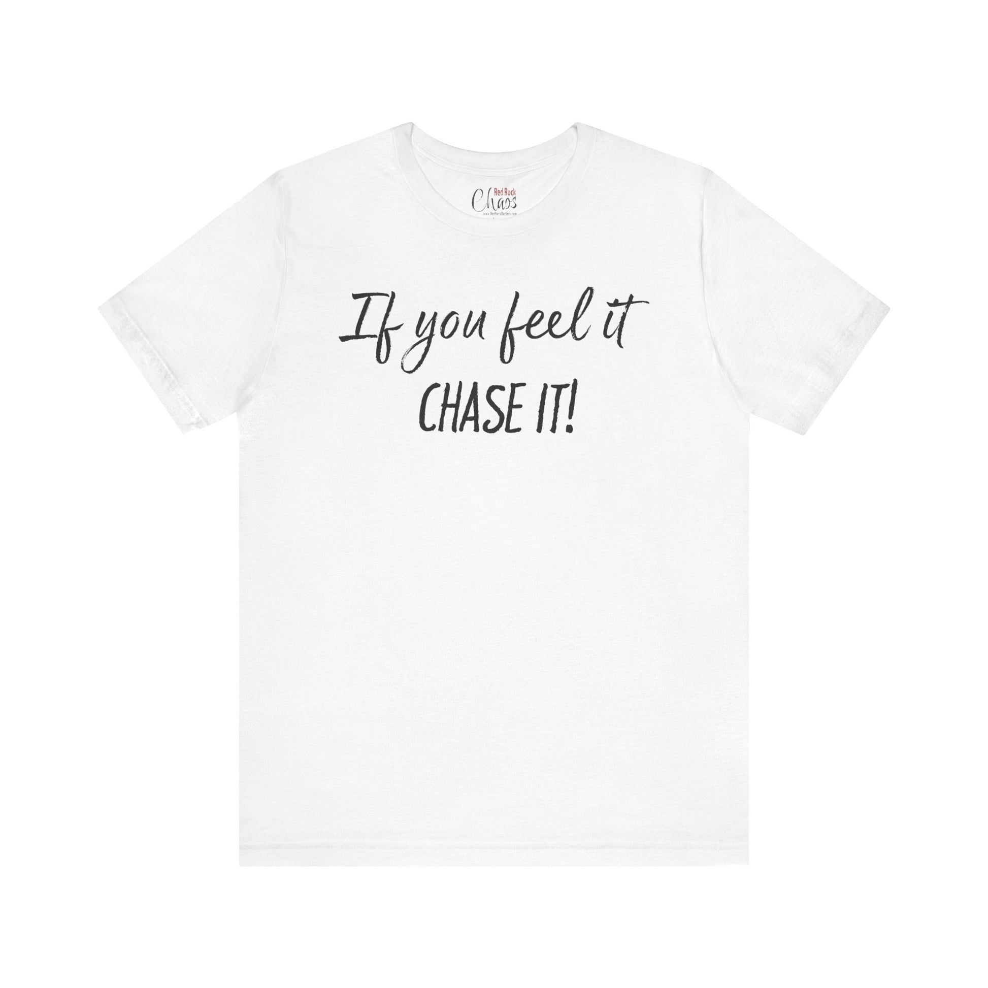 If You Feel It, Chase It tee