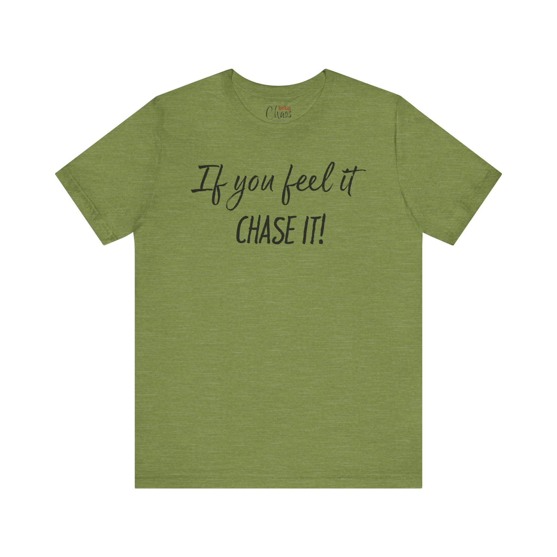 If You Feel It, Chase It tee