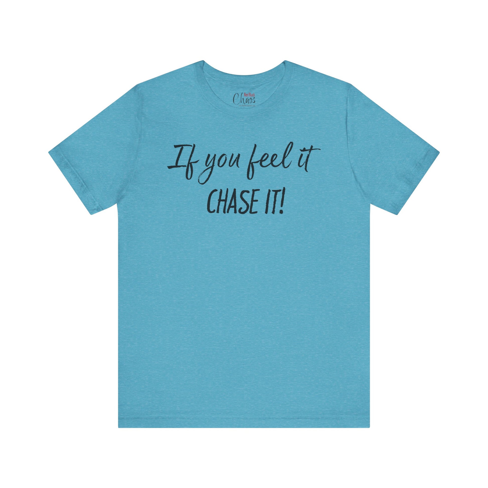 If You Feel It, Chase It tee