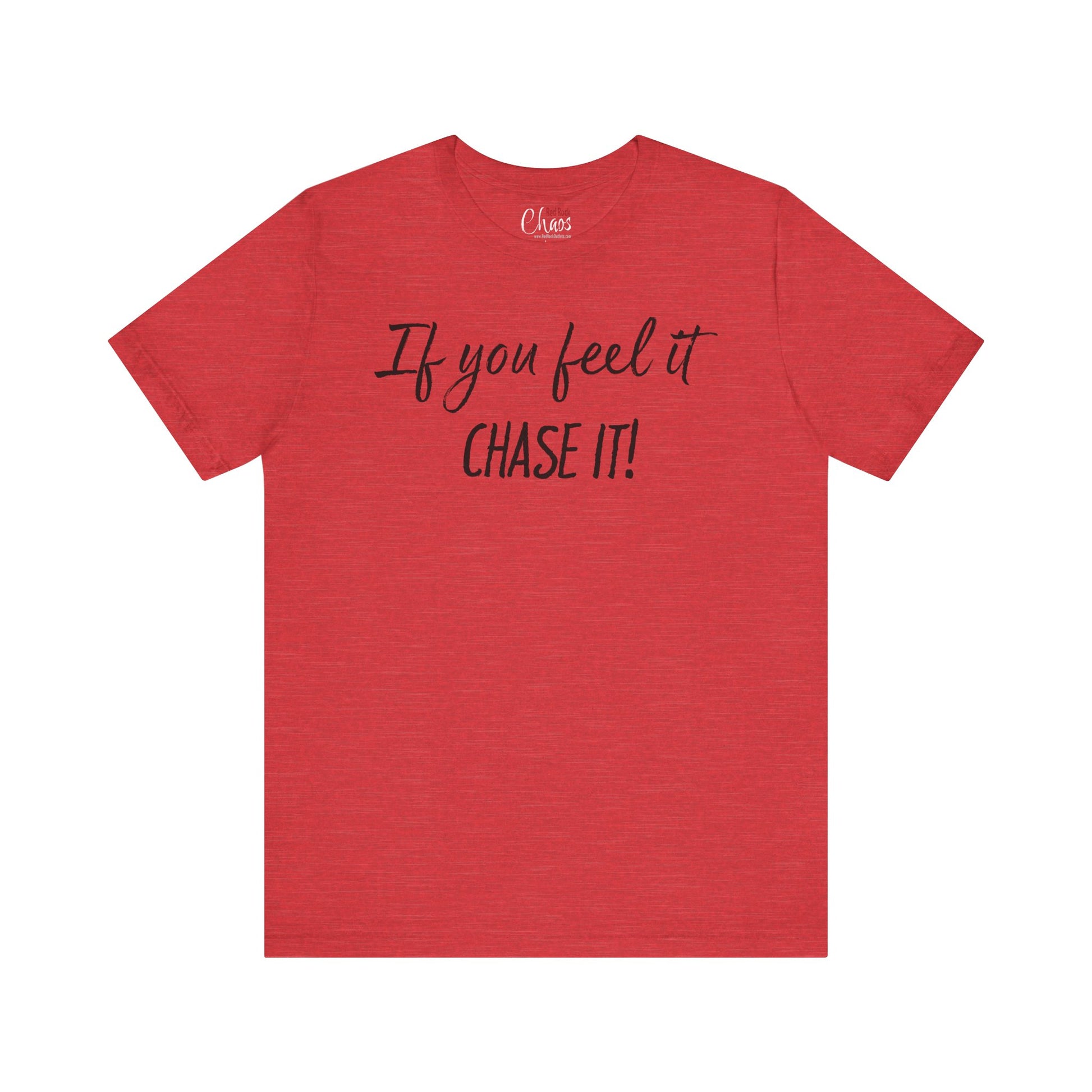 If You Feel It, Chase It tee