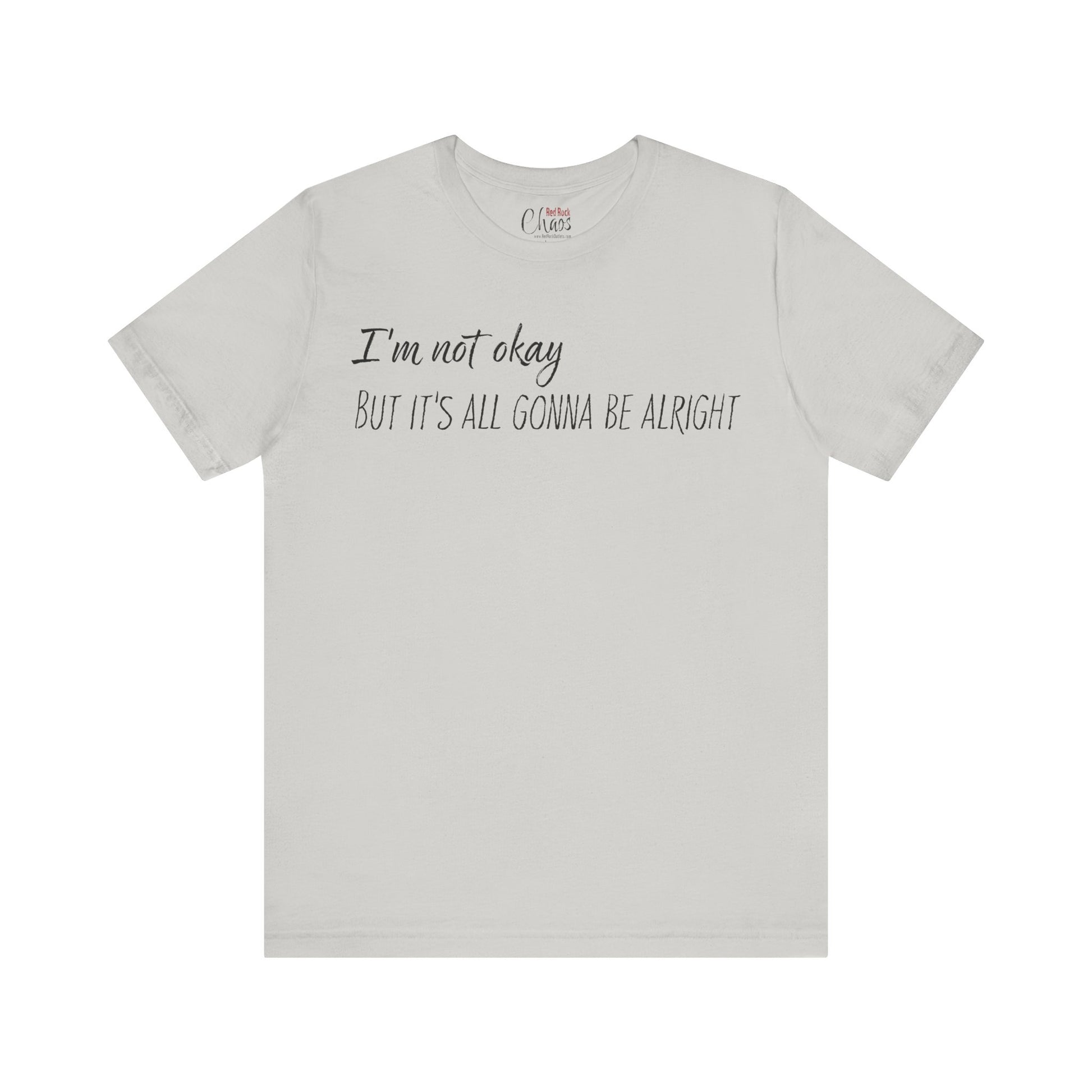 I’m Not Okay – But It’s All Gonna Be Alright | Relatable Statement Tee