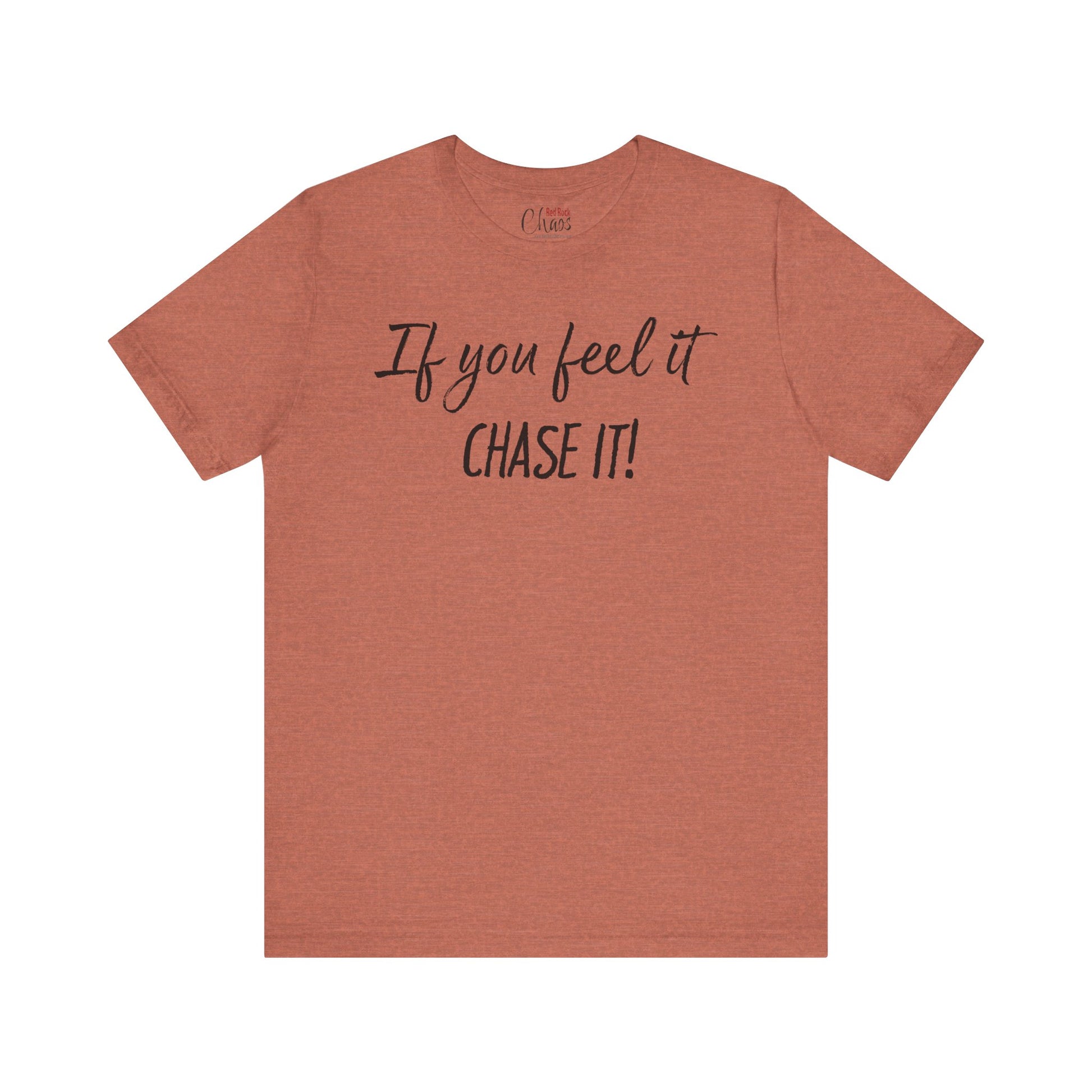 If You Feel It, Chase It tee