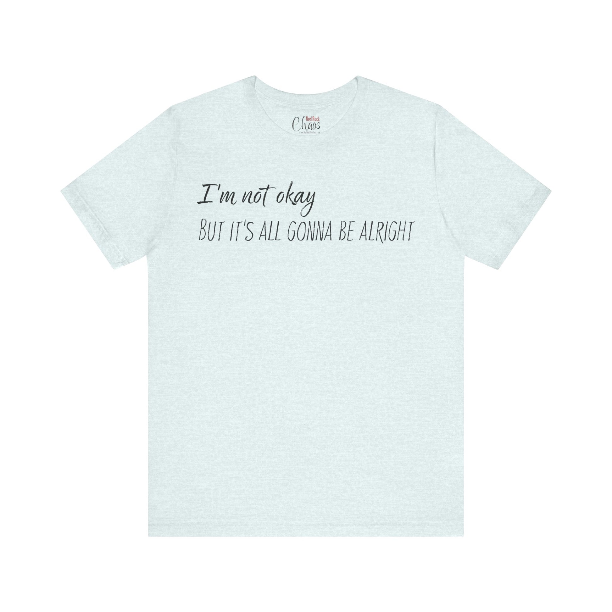 I’m Not Okay – But It’s All Gonna Be Alright | Relatable Statement Tee