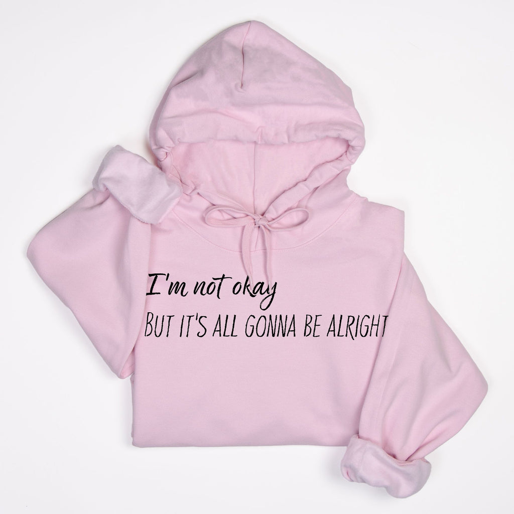 Not Okay But Alright Hoodie – Mental Health Awareness Quote (Black Text)