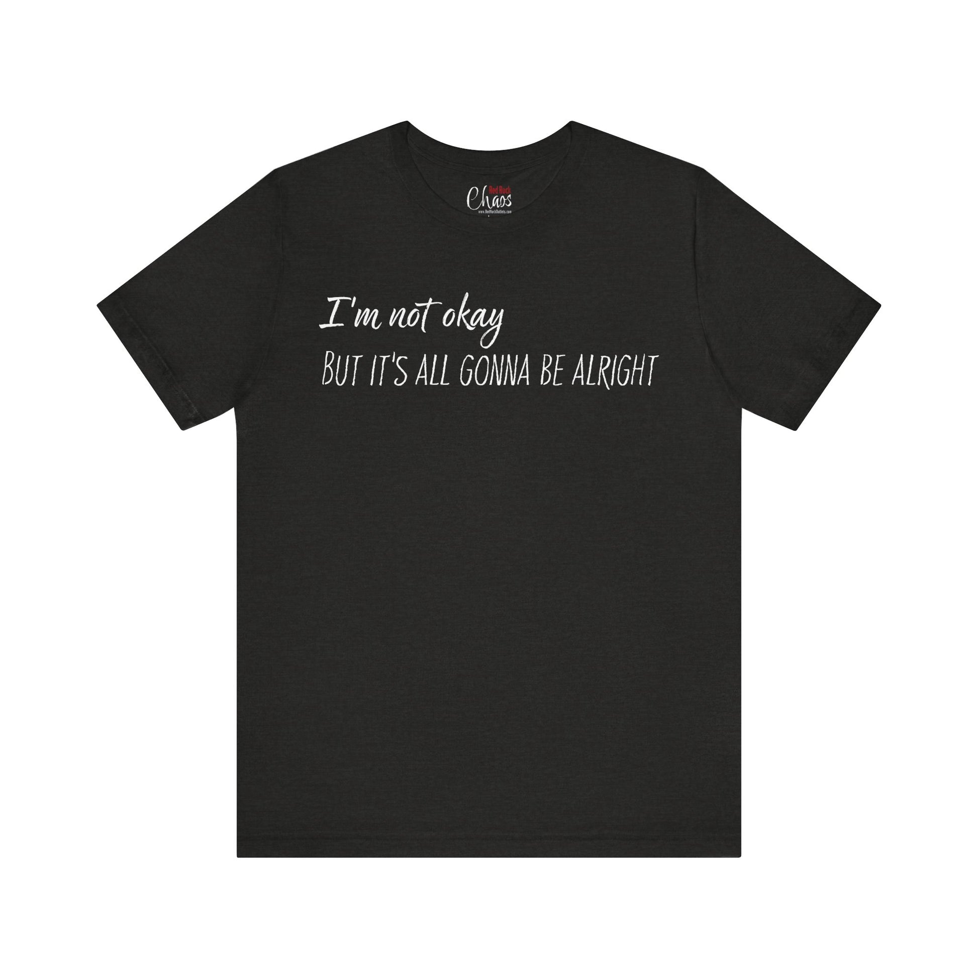 I’m Not Okay – But It’s All Gonna Be Alright | Relatable Statement Tee - White Text