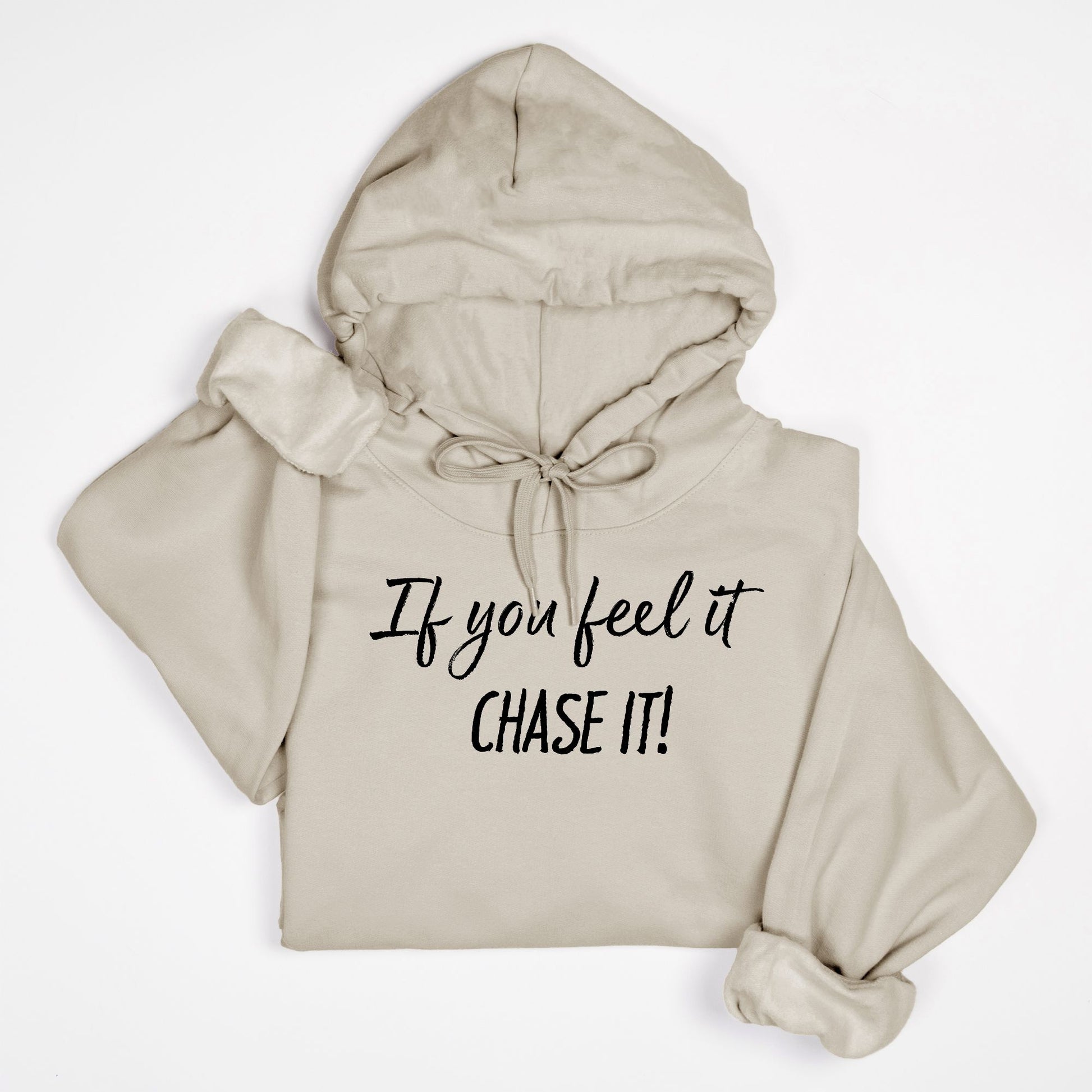 If You Feel It, Chase It! Motivational Hoodie