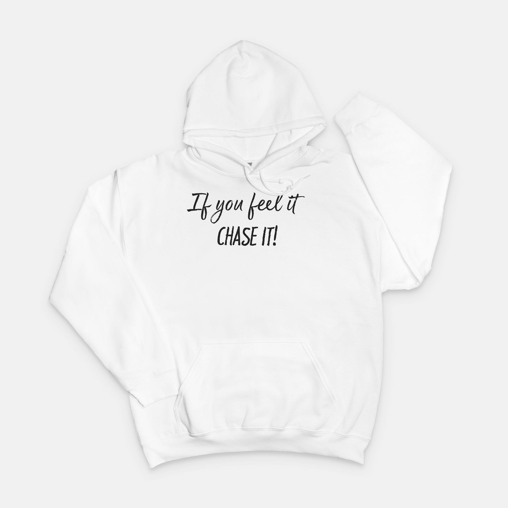 If You Feel It, Chase It! Motivational Hoodie