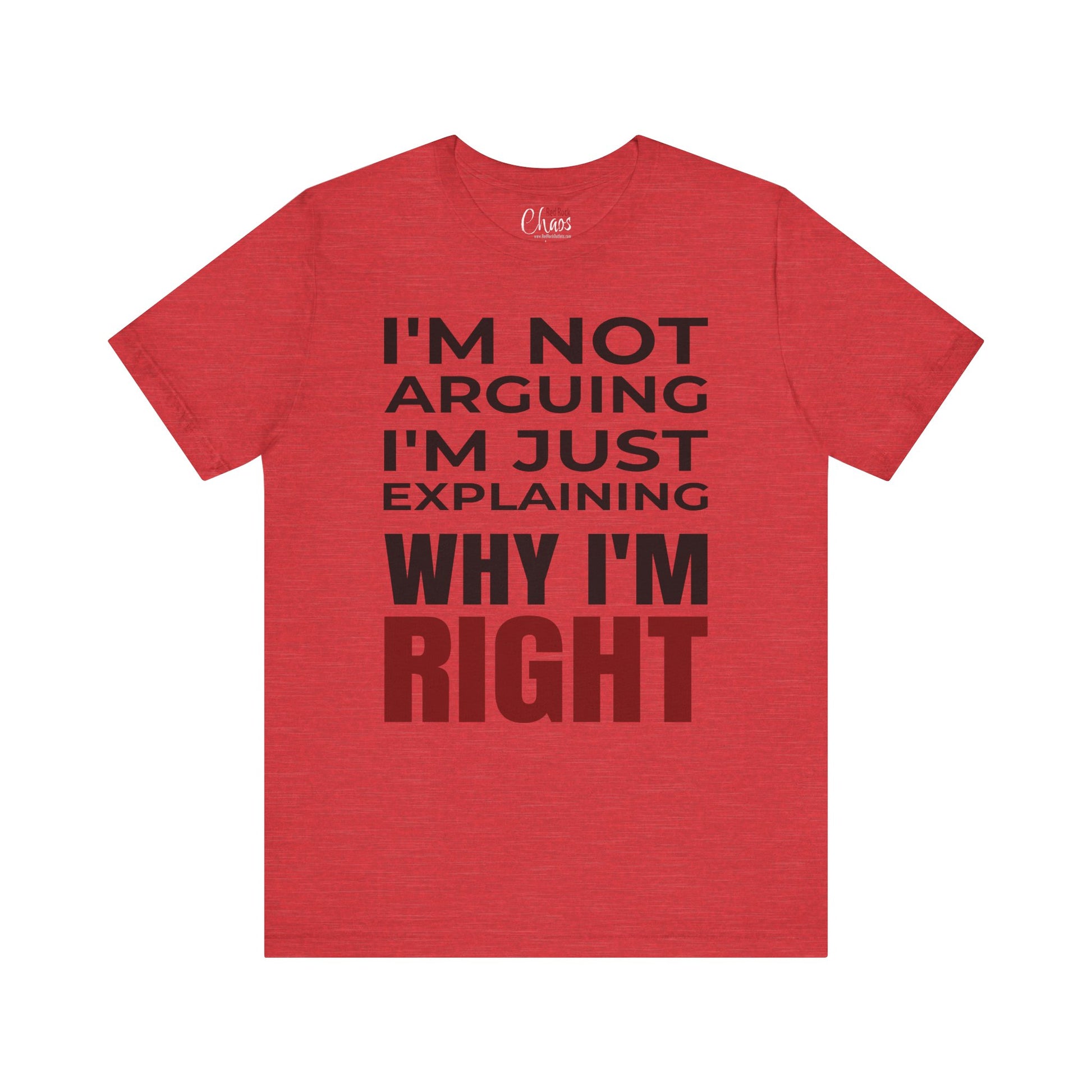 I’m Not Arguing Tee – Just Explaining Why I’m Right