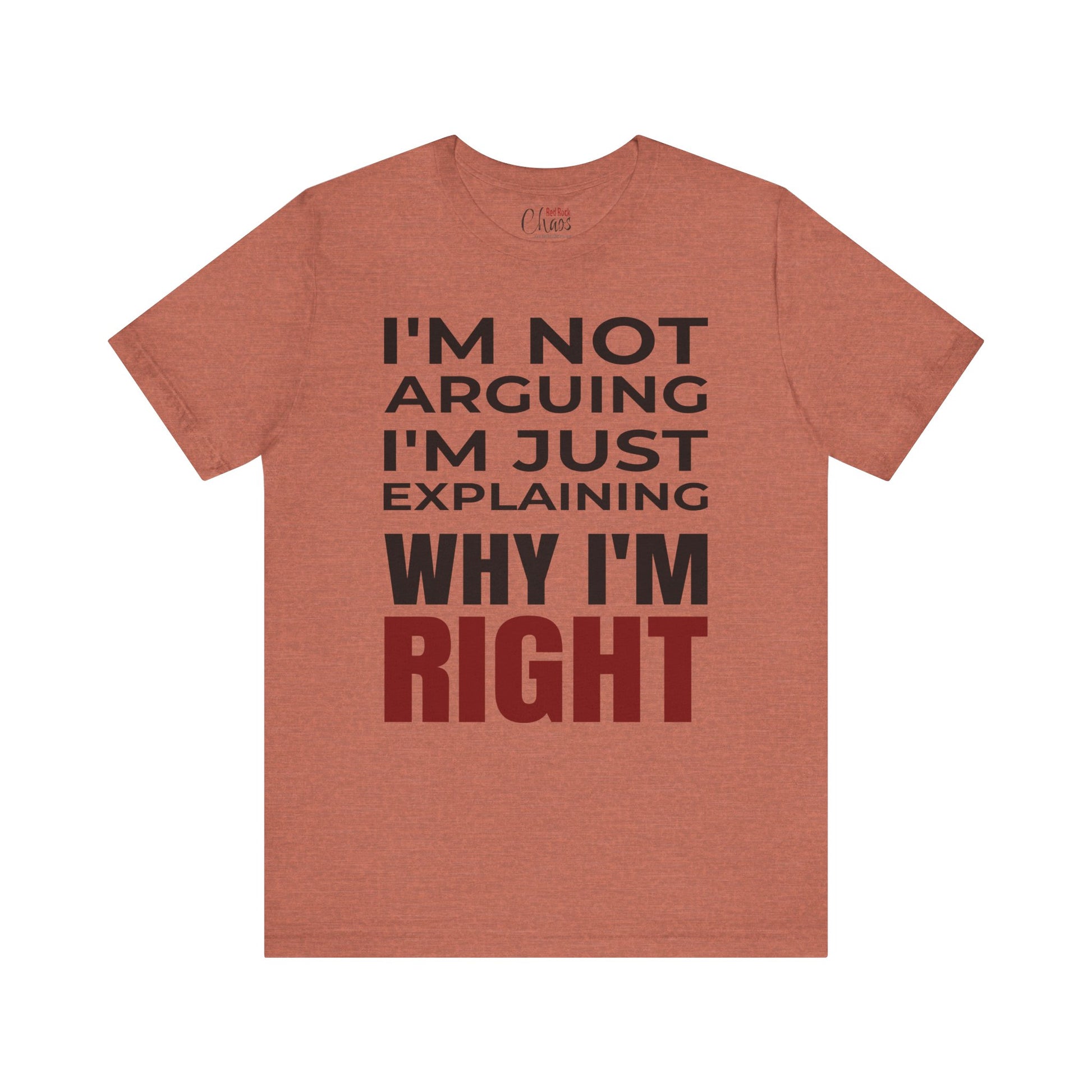 I’m Not Arguing Tee – Just Explaining Why I’m Right