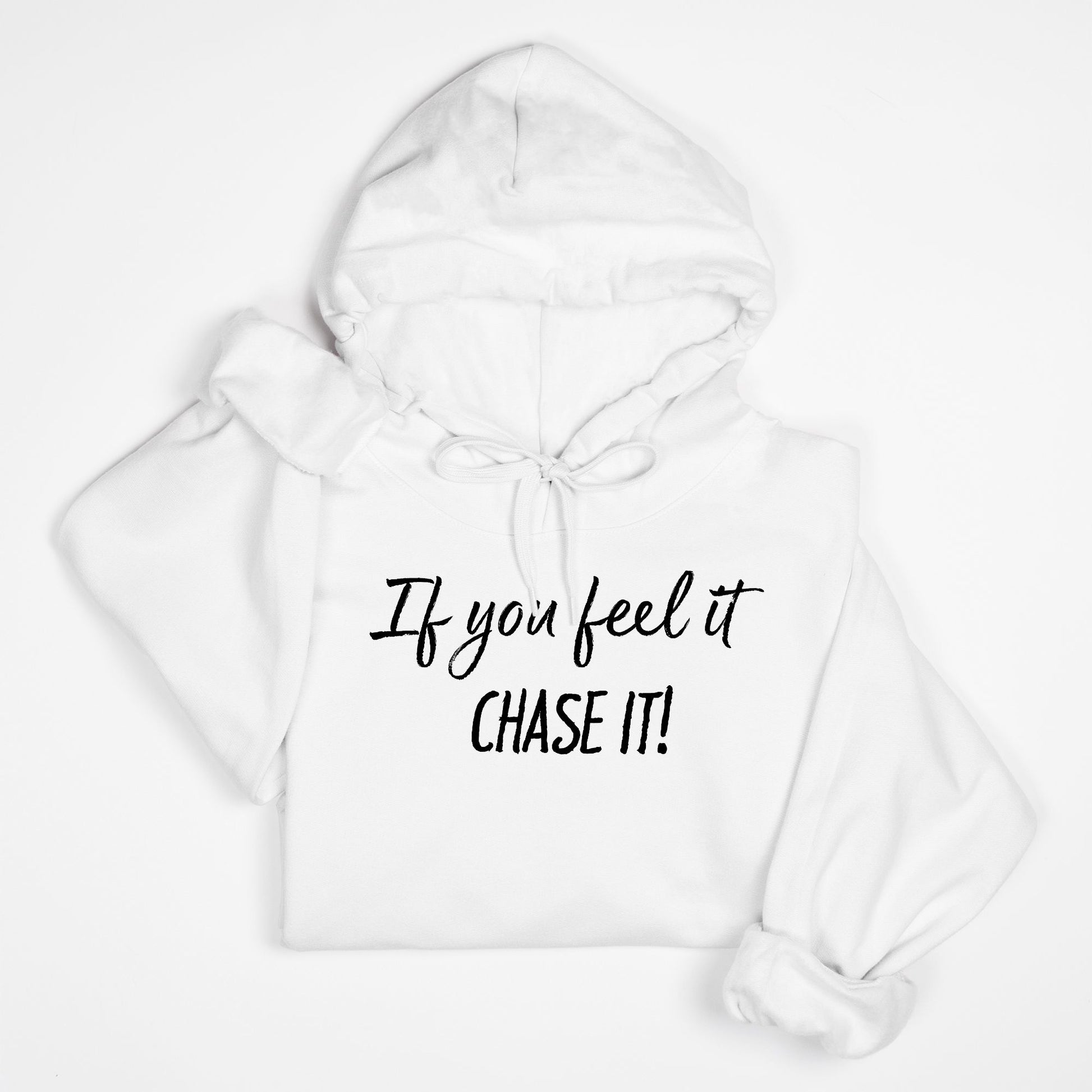 If You Feel It, Chase It! Motivational Hoodie