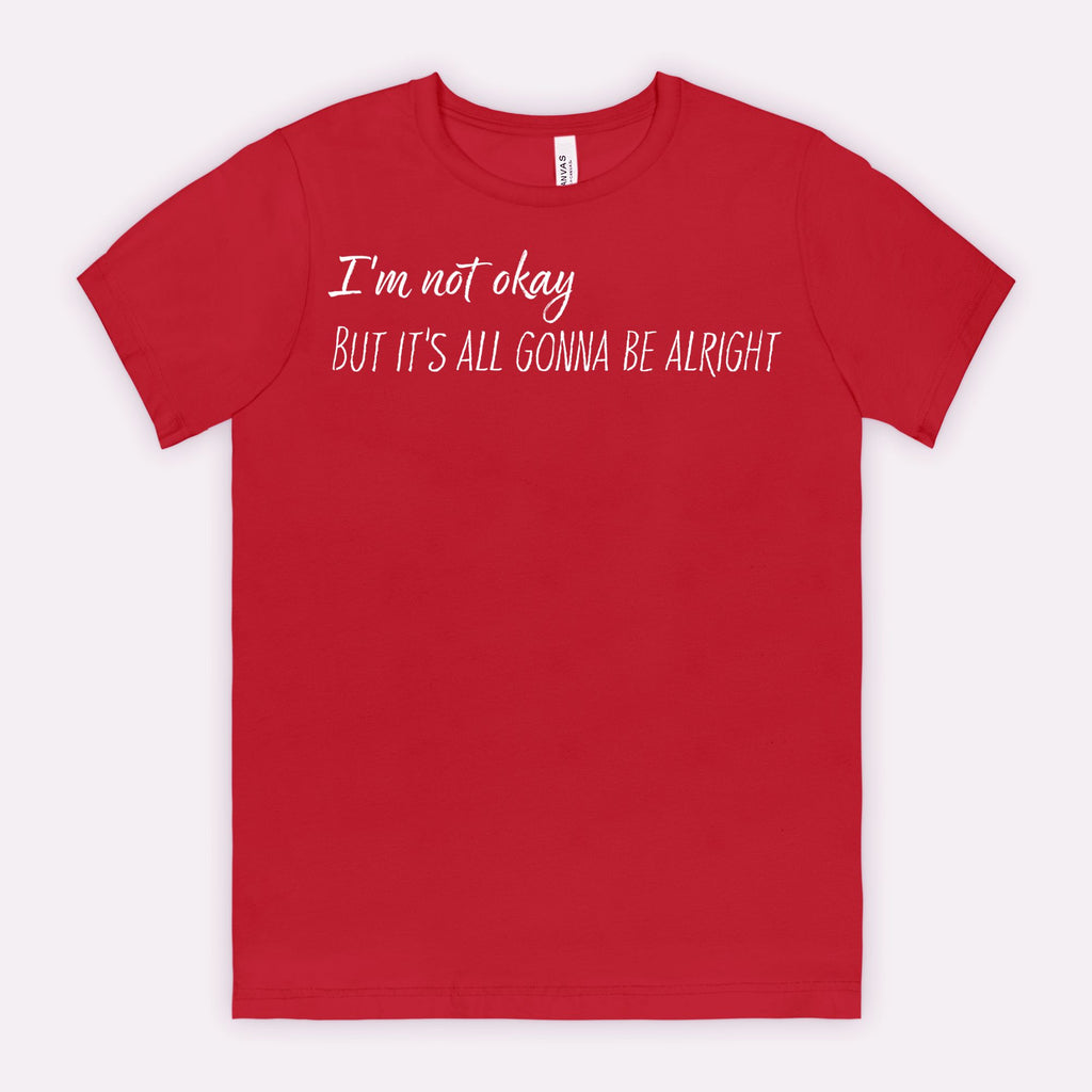 I’m Not Okay – But It’s All Gonna Be Alright Relatable Statement Tee - White Text