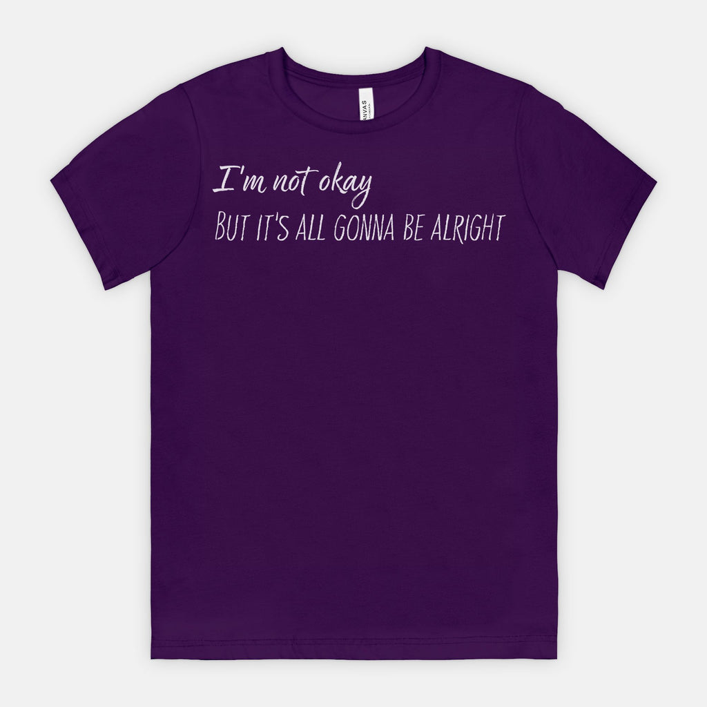 I’m Not Okay – But It’s All Gonna Be Alright Relatable Statement Tee - White Text