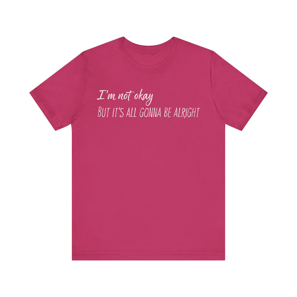 I’m not okay, But it's all gonna be alright. - White Text