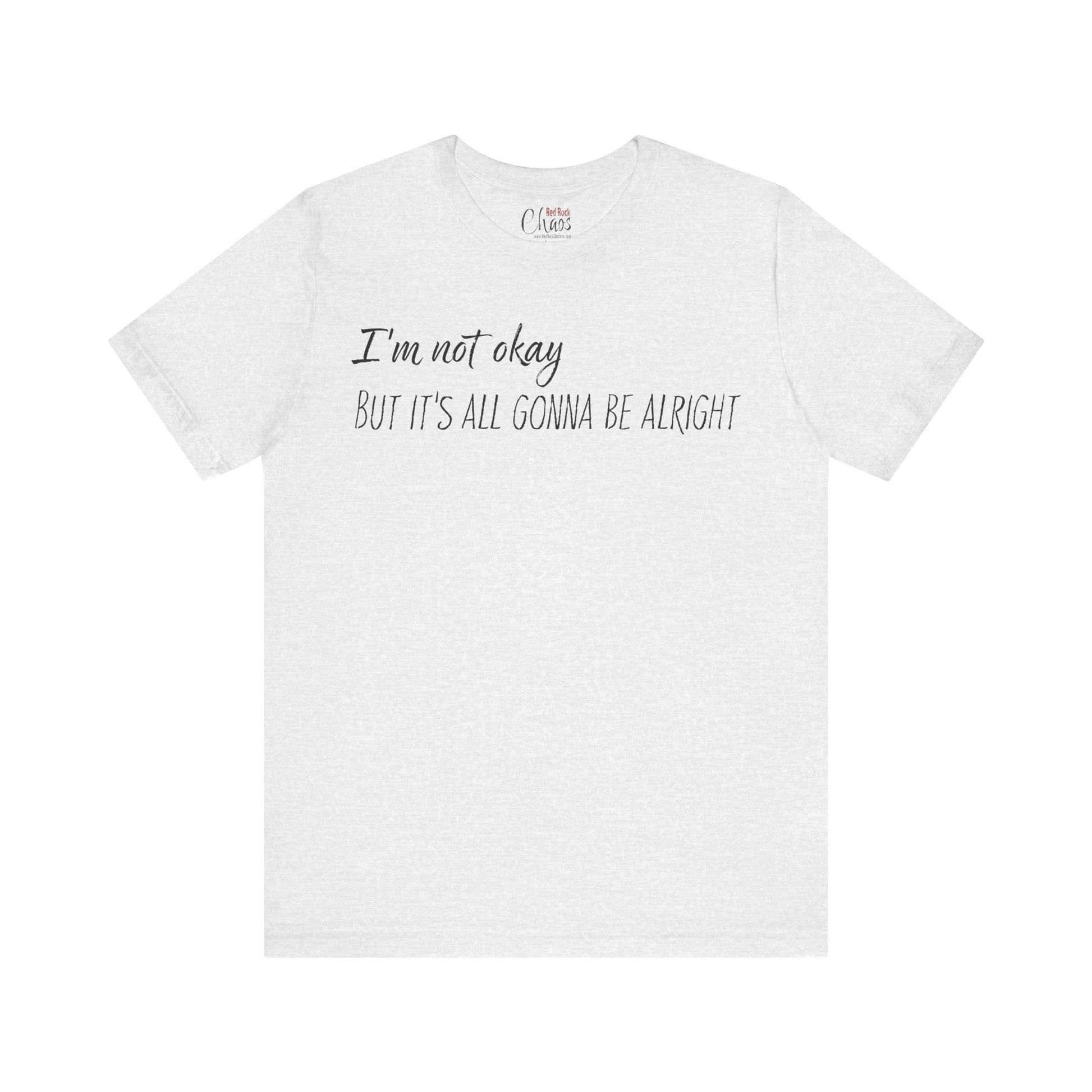 I’m Not Okay – But It’s All Gonna Be Alright | Relatable Statement Tee