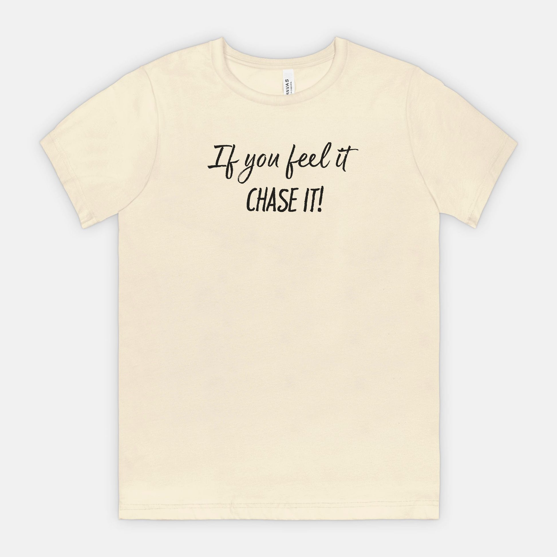 If You Feel It, Chase It! Motivational T-Shirt