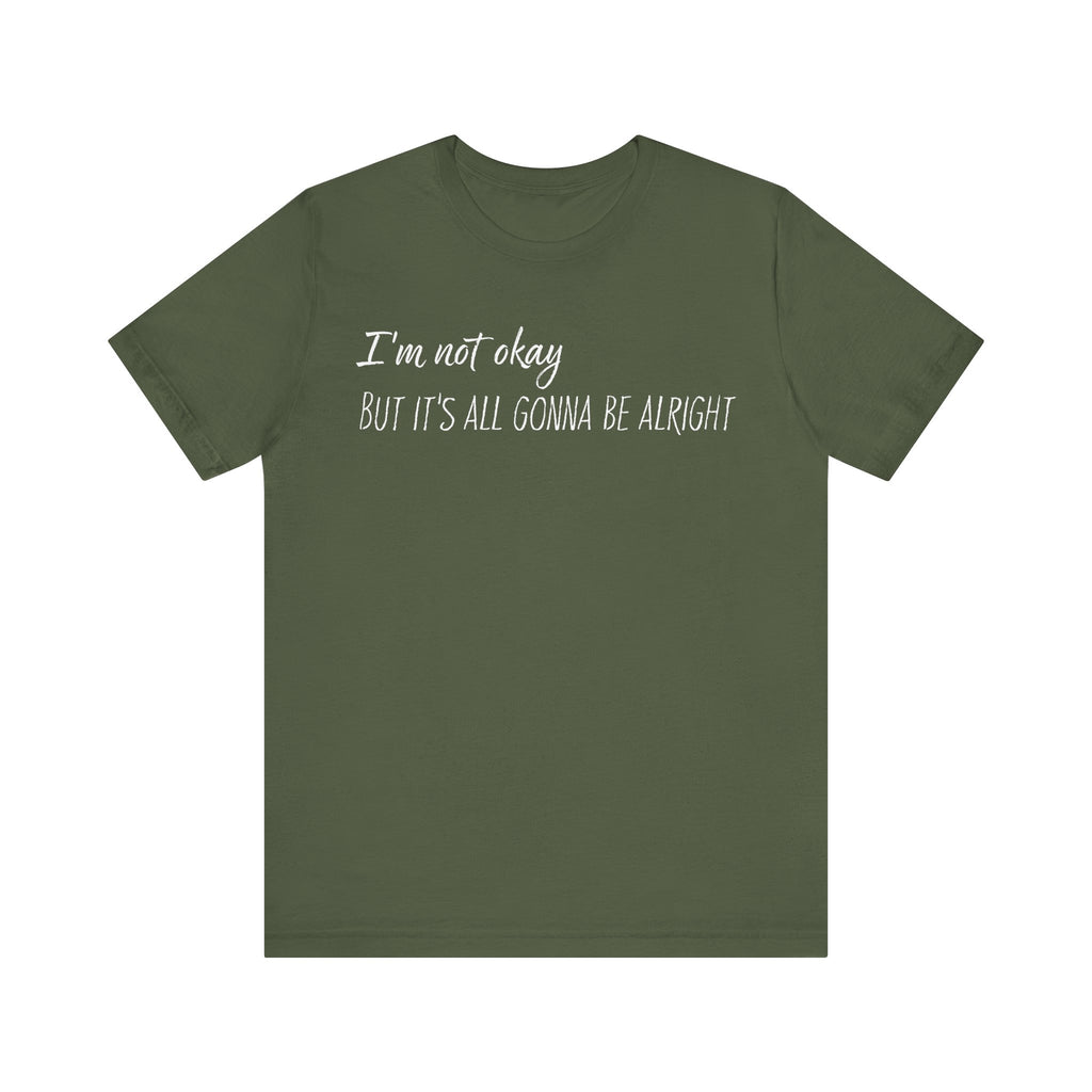 I’m not okay, But it's all gonna be alright. - White Text