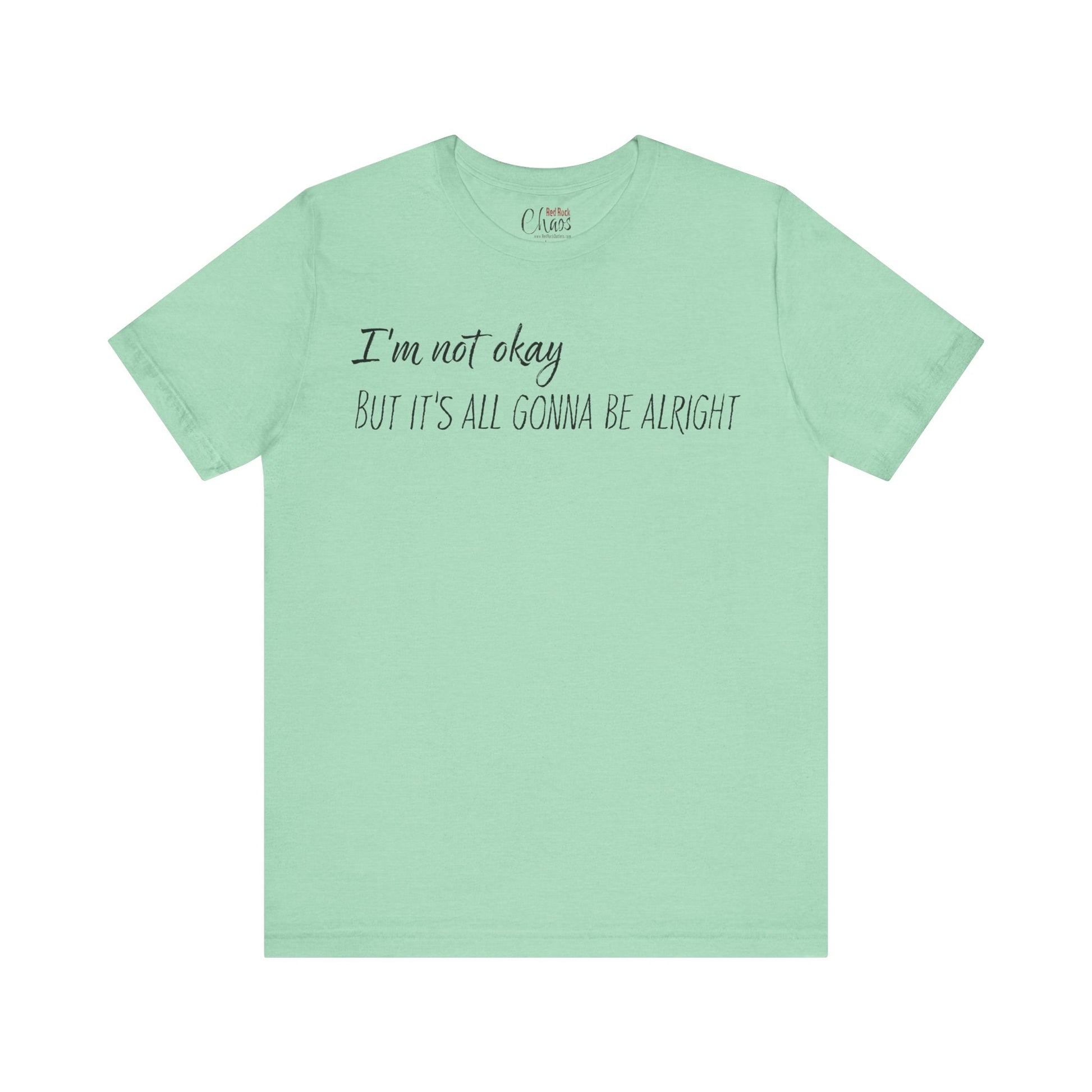 I’m Not Okay – But It’s All Gonna Be Alright | Relatable Statement Tee