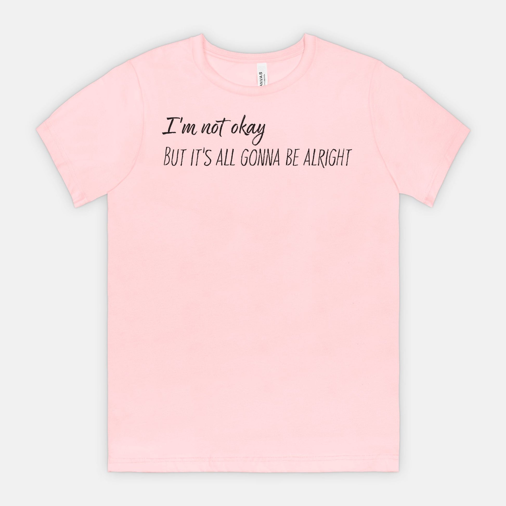 I’m Not Okay But It’s All Gonna Be Alright Minimalist Tee (black text)