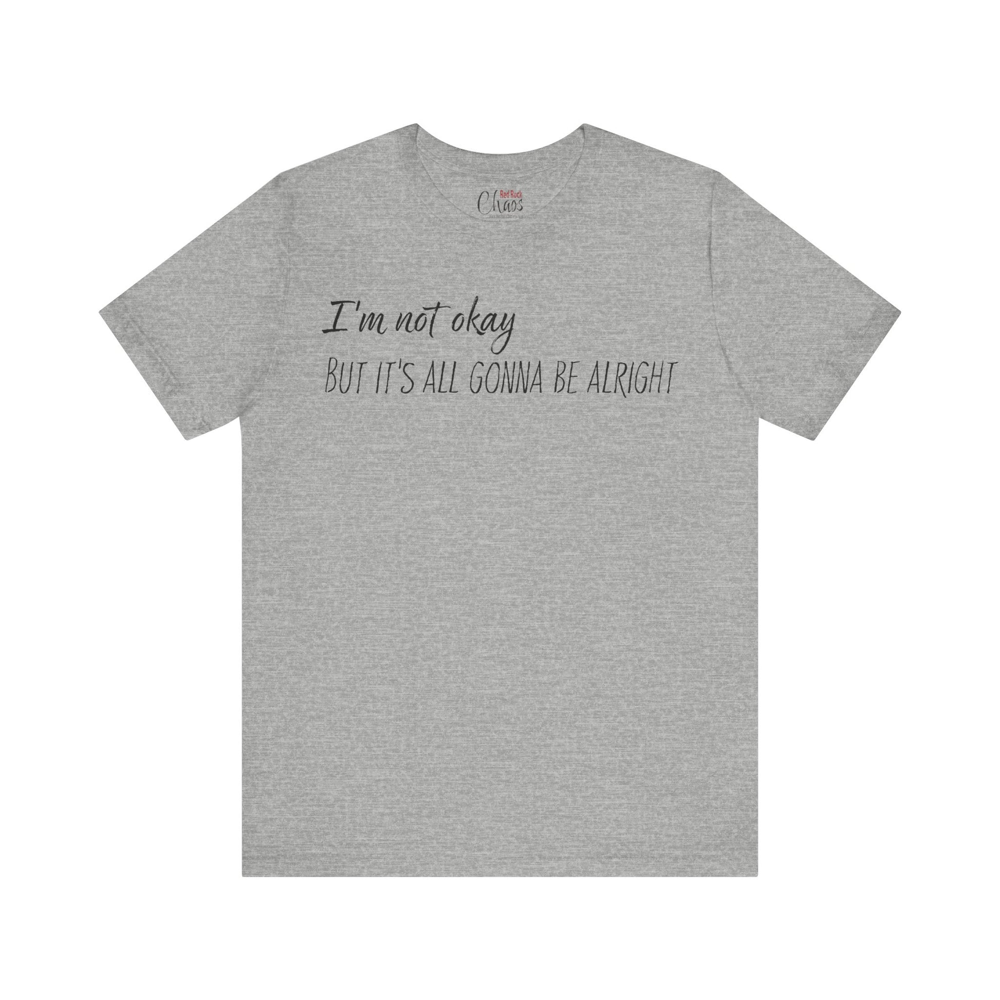 I’m Not Okay – But It’s All Gonna Be Alright | Relatable Statement Tee