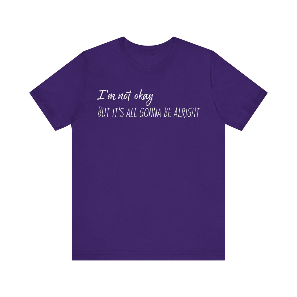 I’m not okay, But it's all gonna be alright. - White Text