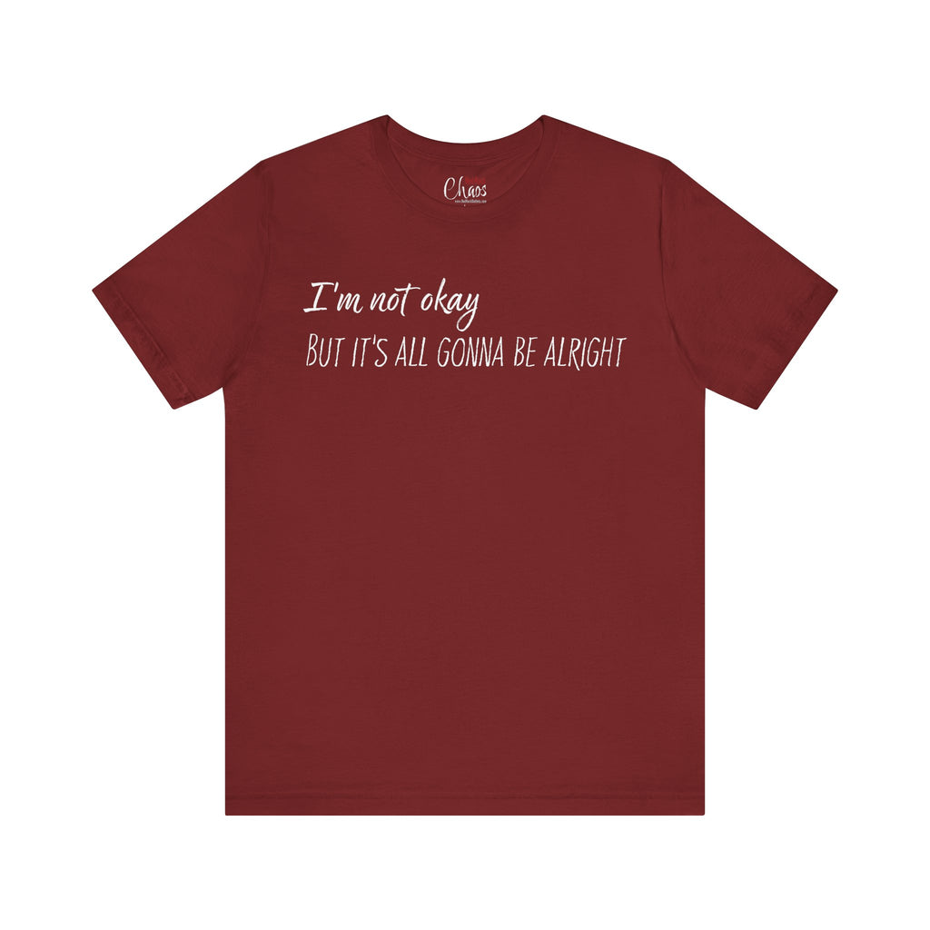 I’m Not Okay – But It’s All Gonna Be Alright | Relatable Statement Tee - White Text