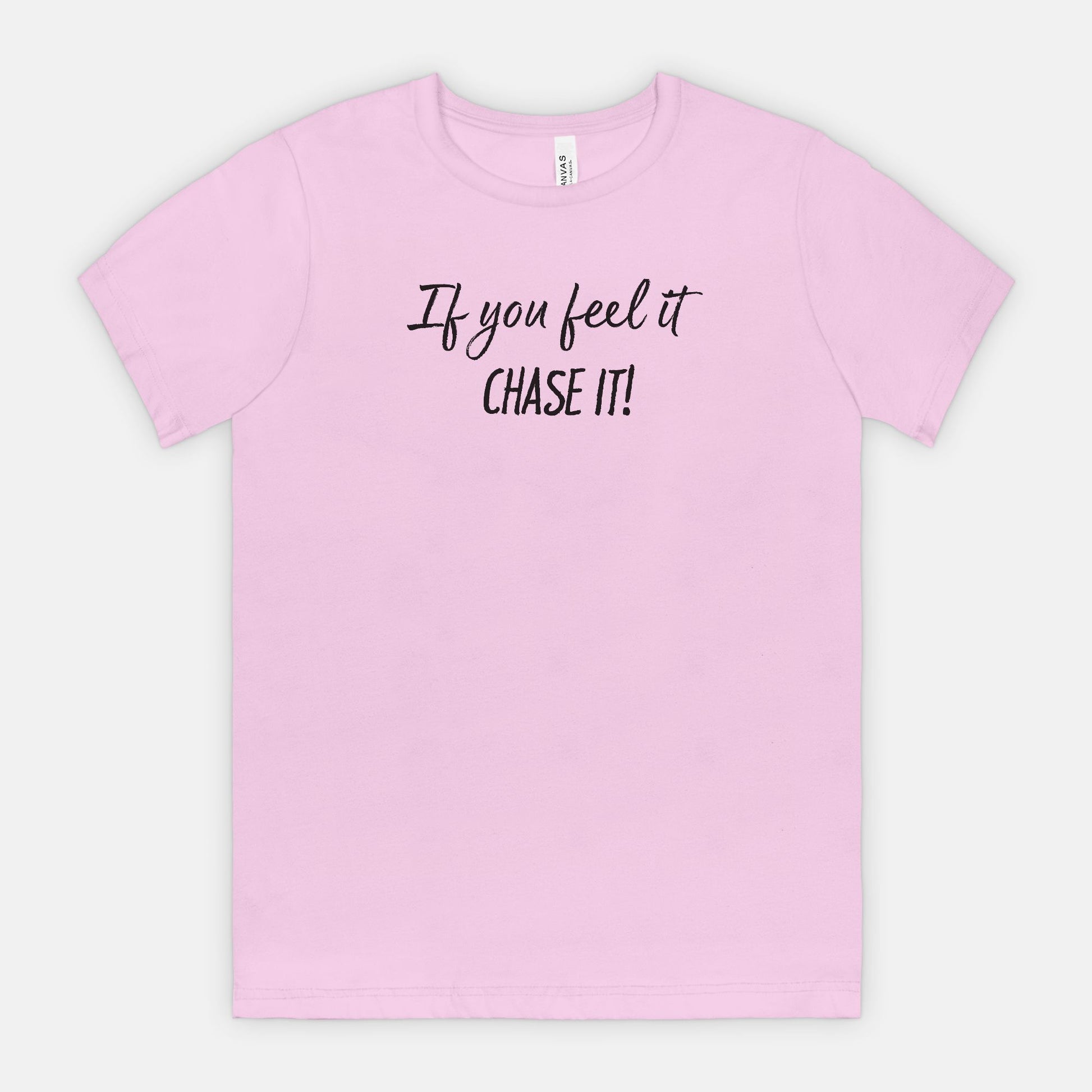 If You Feel It, Chase It! Motivational T-Shirt