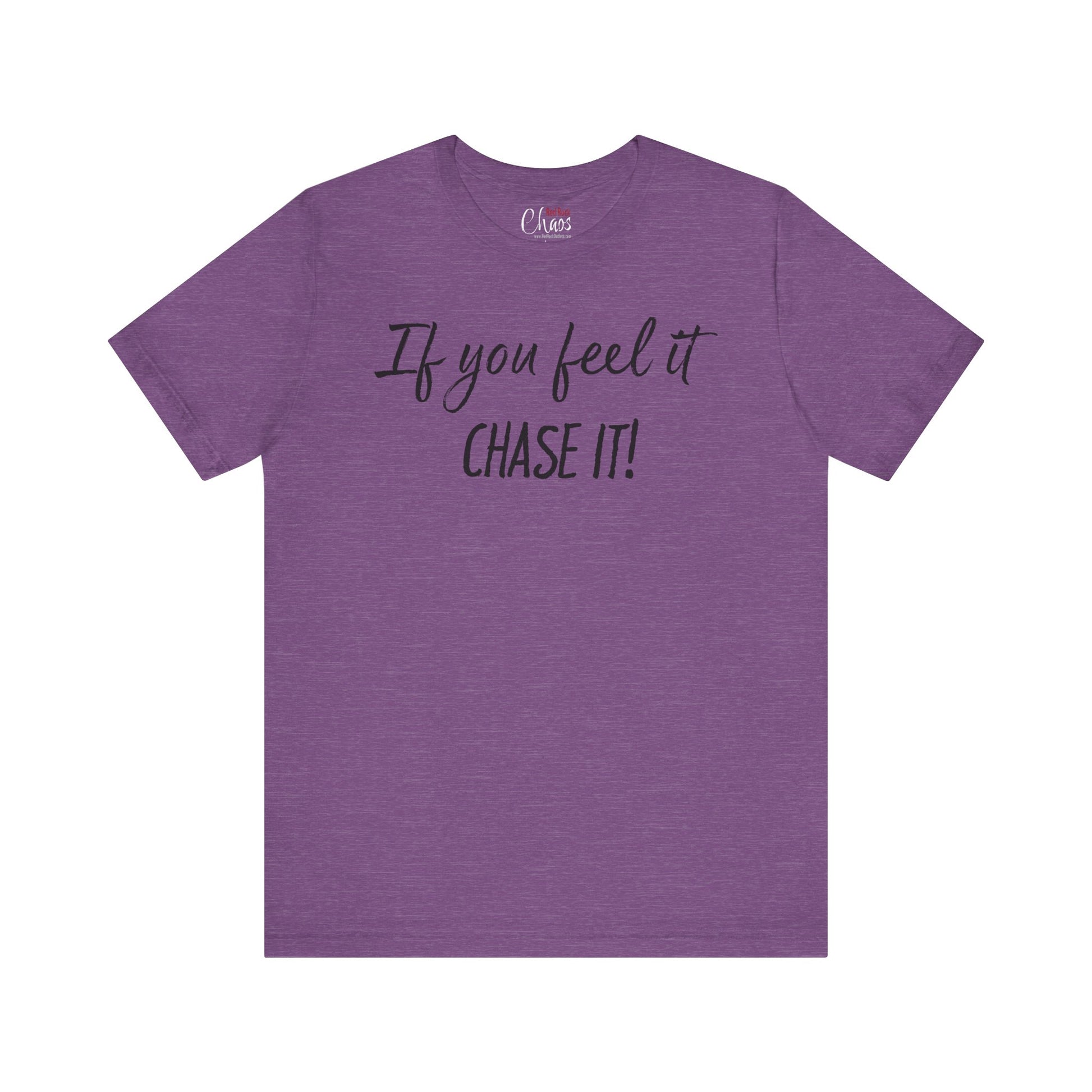 If You Feel It, Chase It tee