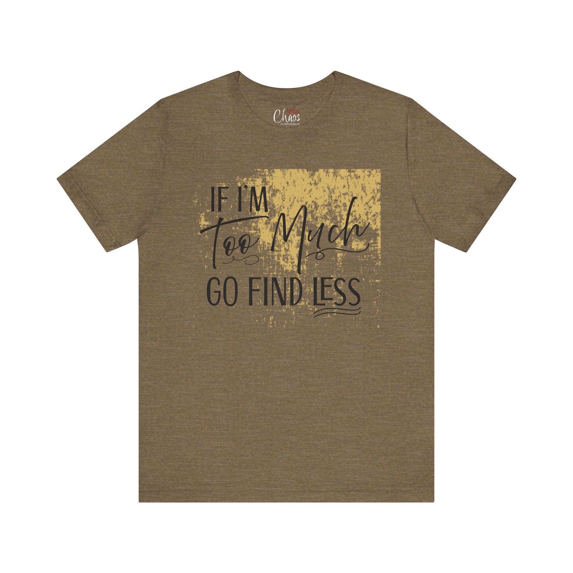If I'm Too Much Go Find Less Shirt – Sassy Quote Tee for Bold Women
