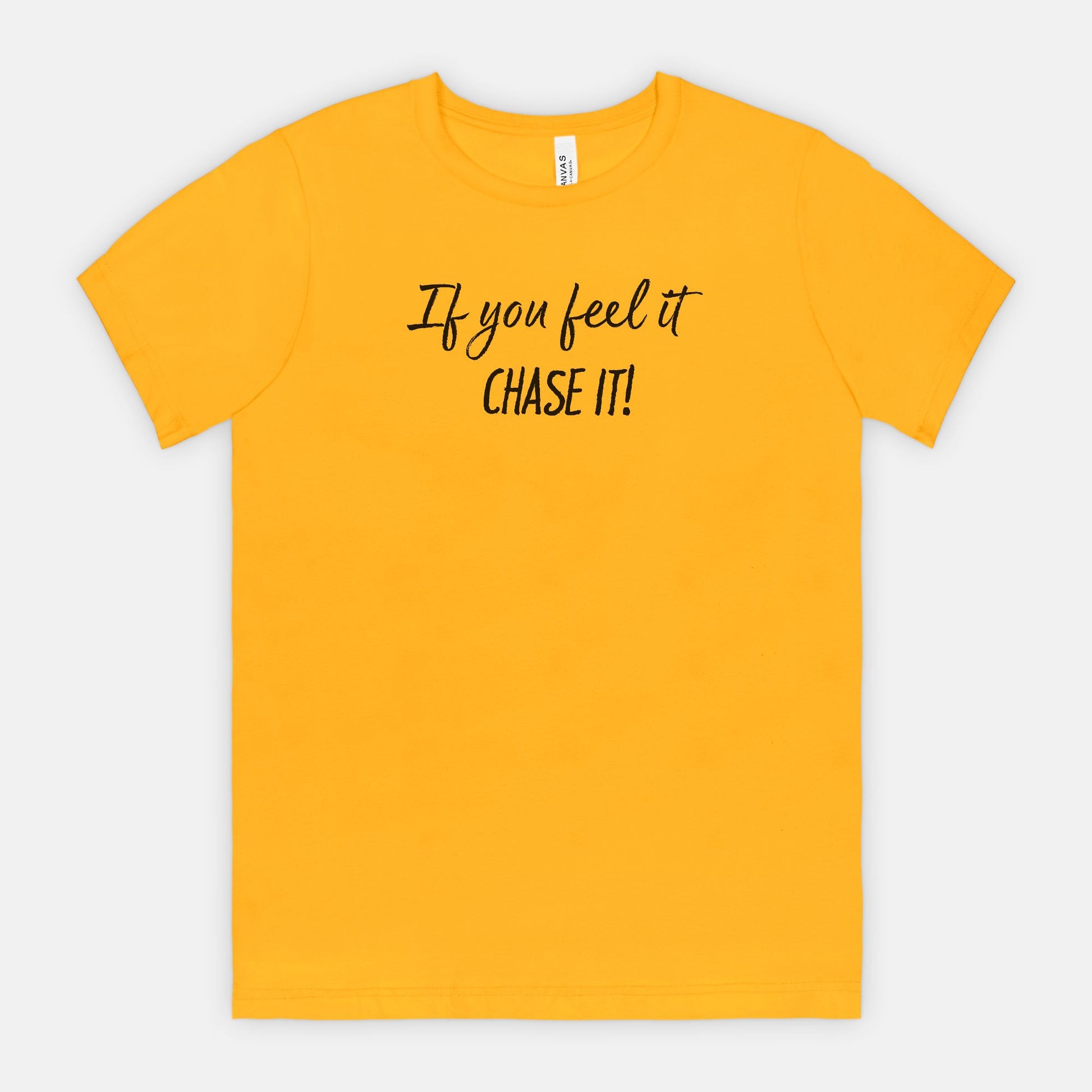 If You Feel It, Chase It! Motivational T-Shirt