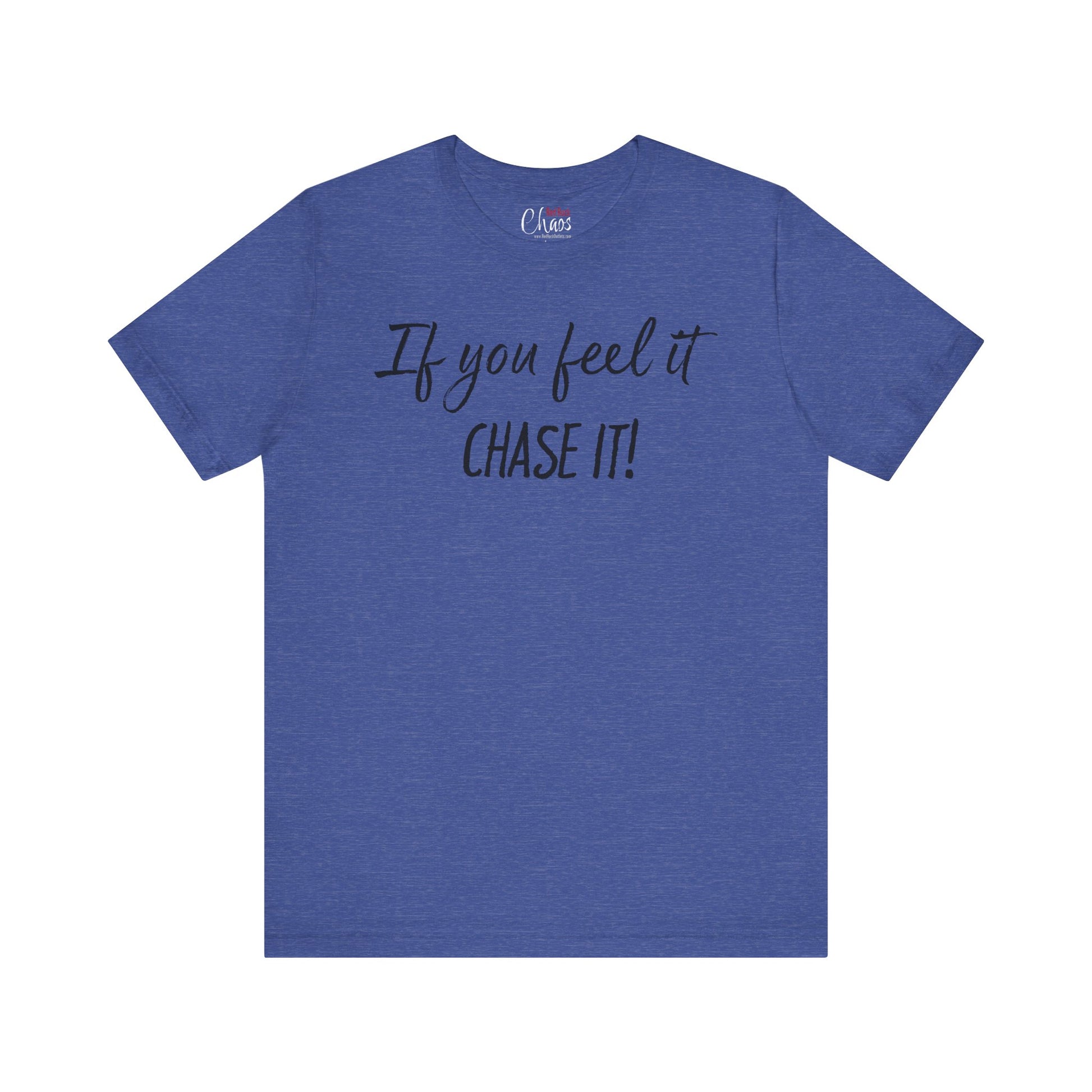 If You Feel It, Chase It tee