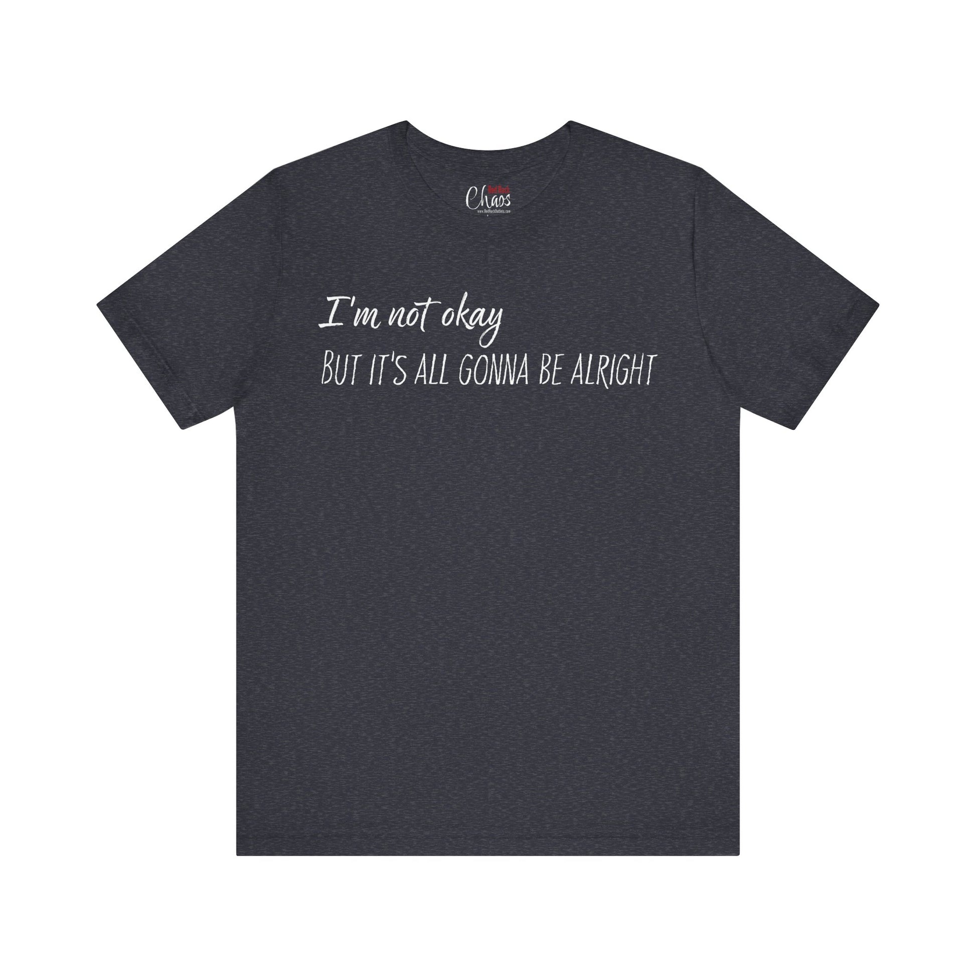 I’m Not Okay – But It’s All Gonna Be Alright | Relatable Statement Tee - White Text