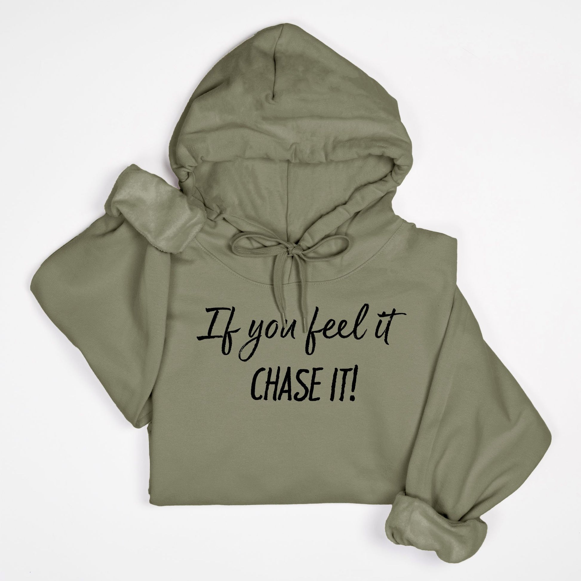 If You Feel It, Chase It! Motivational Hoodie