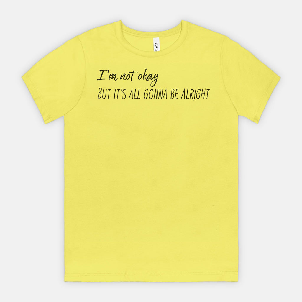 I’m Not Okay But It’s All Gonna Be Alright Minimalist Tee (black text)