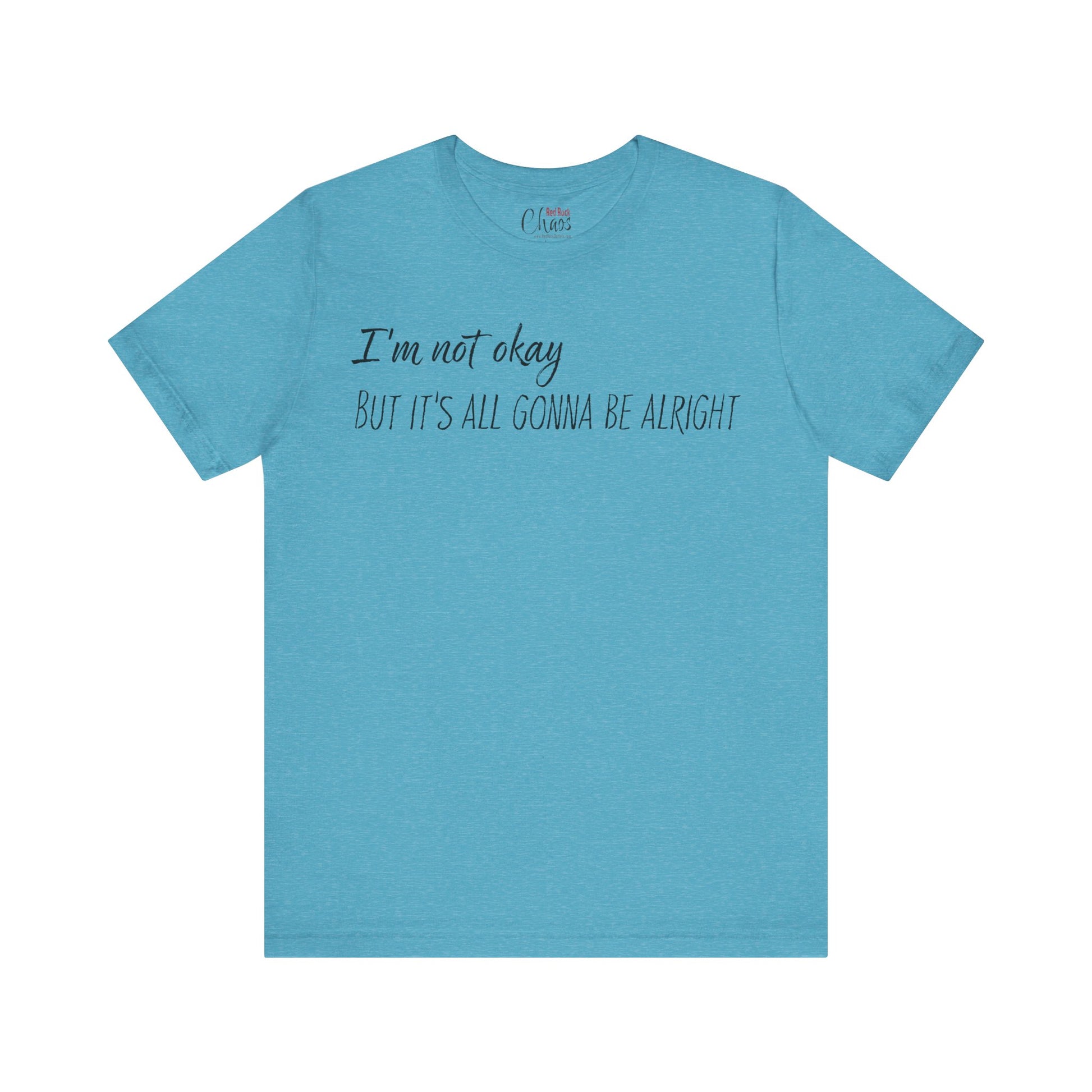 I’m Not Okay – But It’s All Gonna Be Alright | Relatable Statement Tee