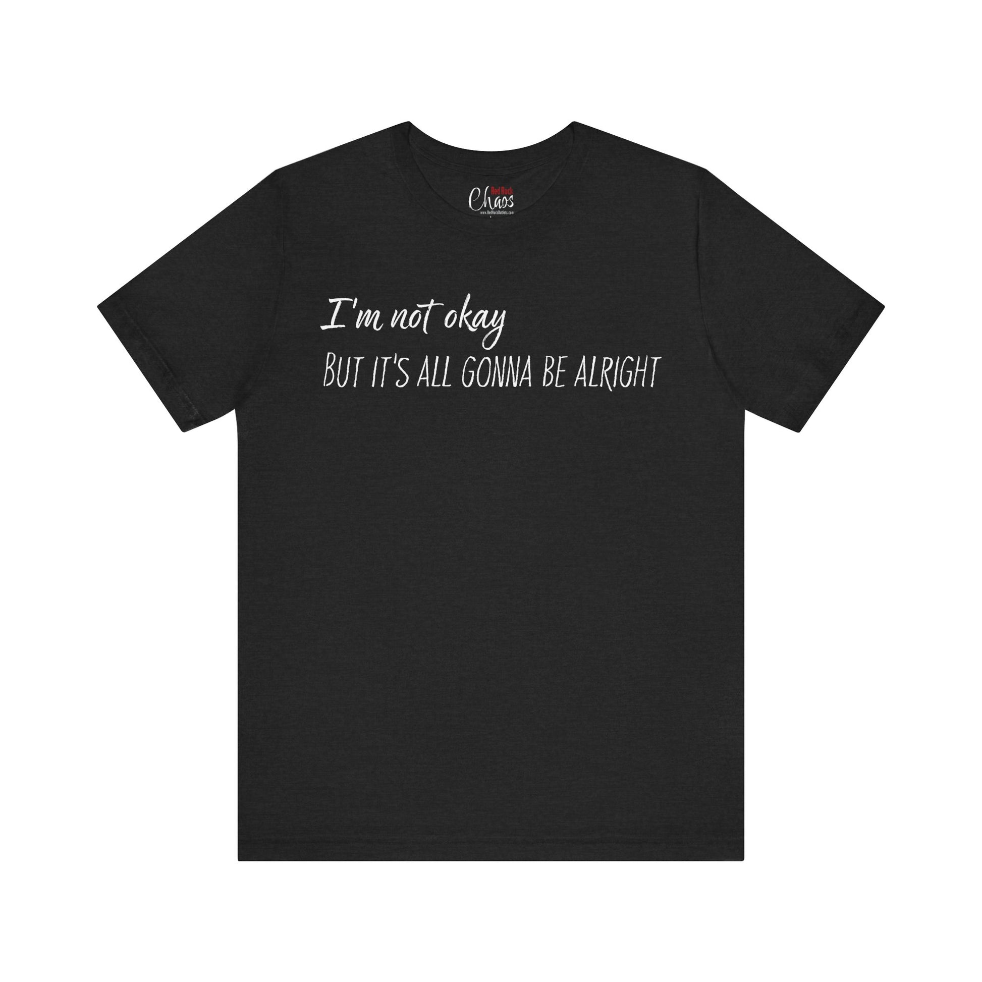 I’m Not Okay – But It’s All Gonna Be Alright | Relatable Statement Tee - White Text