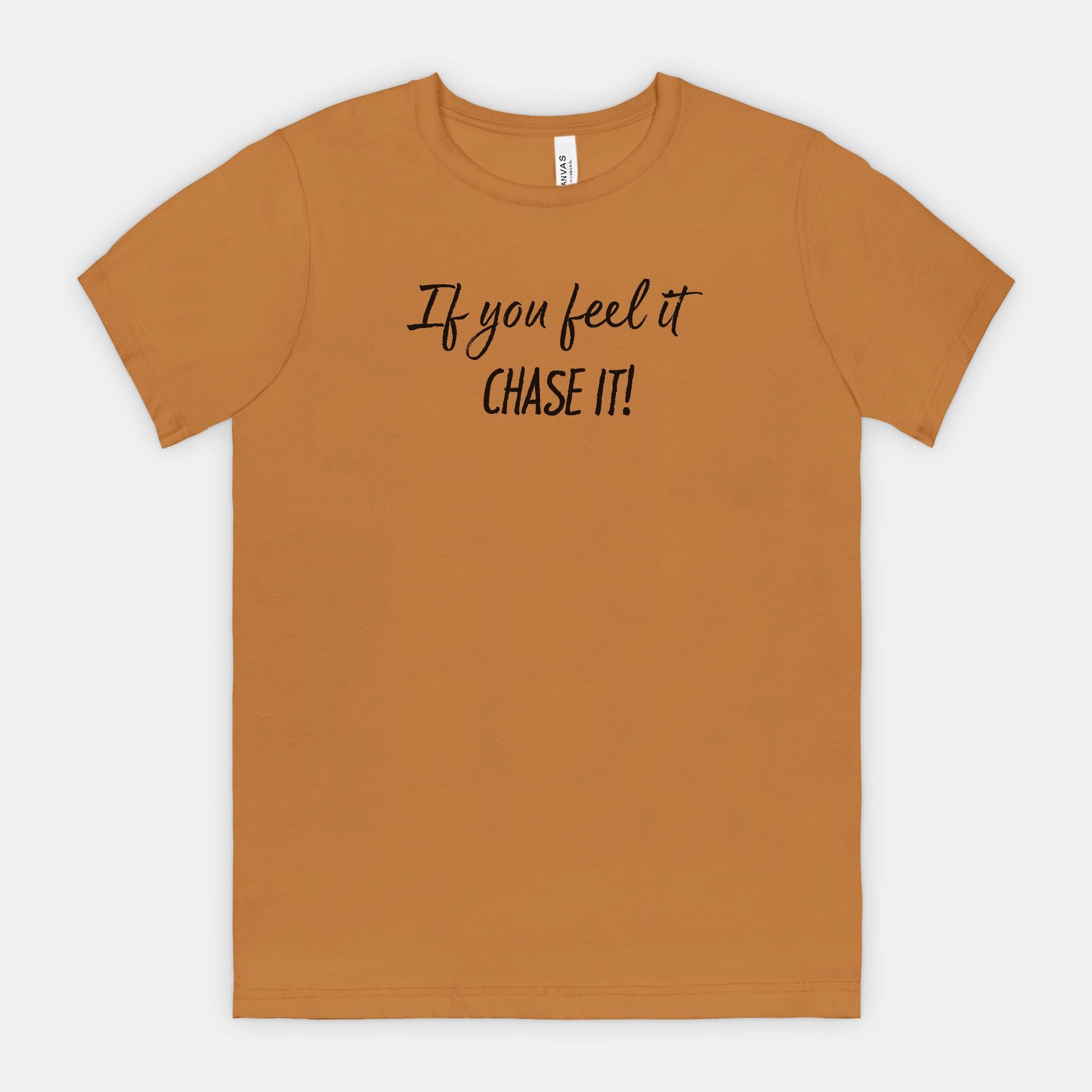 If You Feel It, Chase It! Motivational T-Shirt